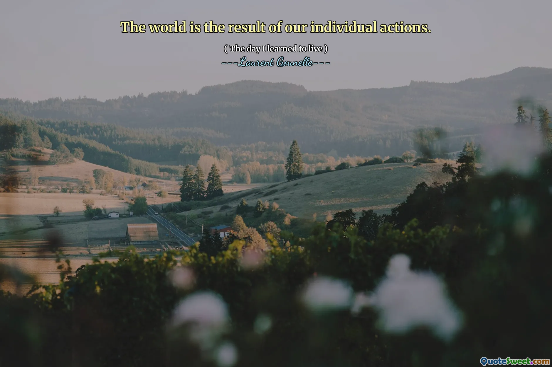 The world is the result of our individual actions.