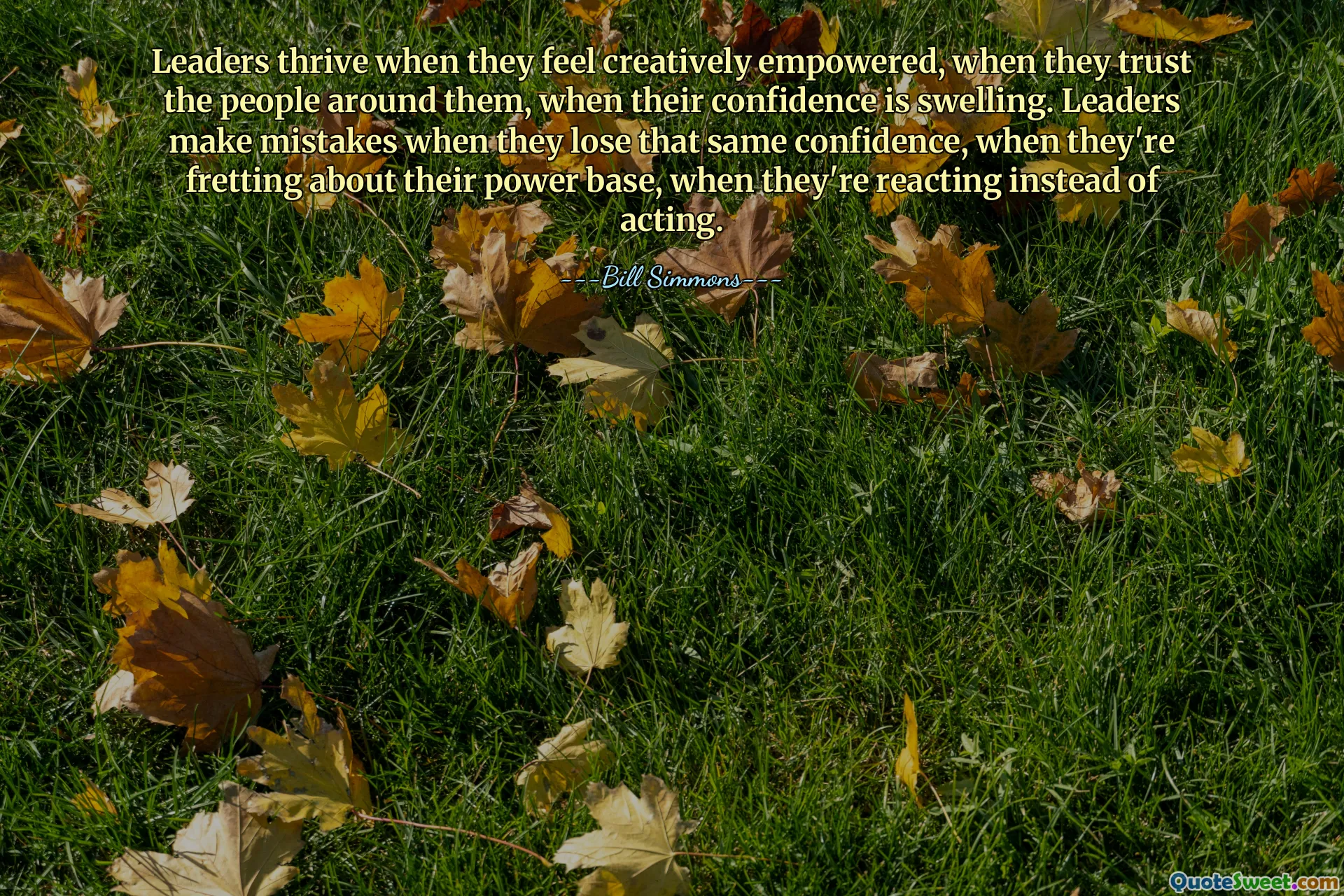 ლიდერები აყვავდებიან, როცა გრძნობენ შემოქმედებით ძალაუფლებას, როცა ენდობიან გარშემომყოფებს, როცა მათი ნდობა იზრდება. ლიდერები შეცდომებს უშვებენ, როდესაც კარგავენ იმავე ნდობას, როცა წუხან თავიანთი ძალაუფლების ბაზაზე, როდესაც ისინი რეაგირებენ მოქმედების ნაცვლად.