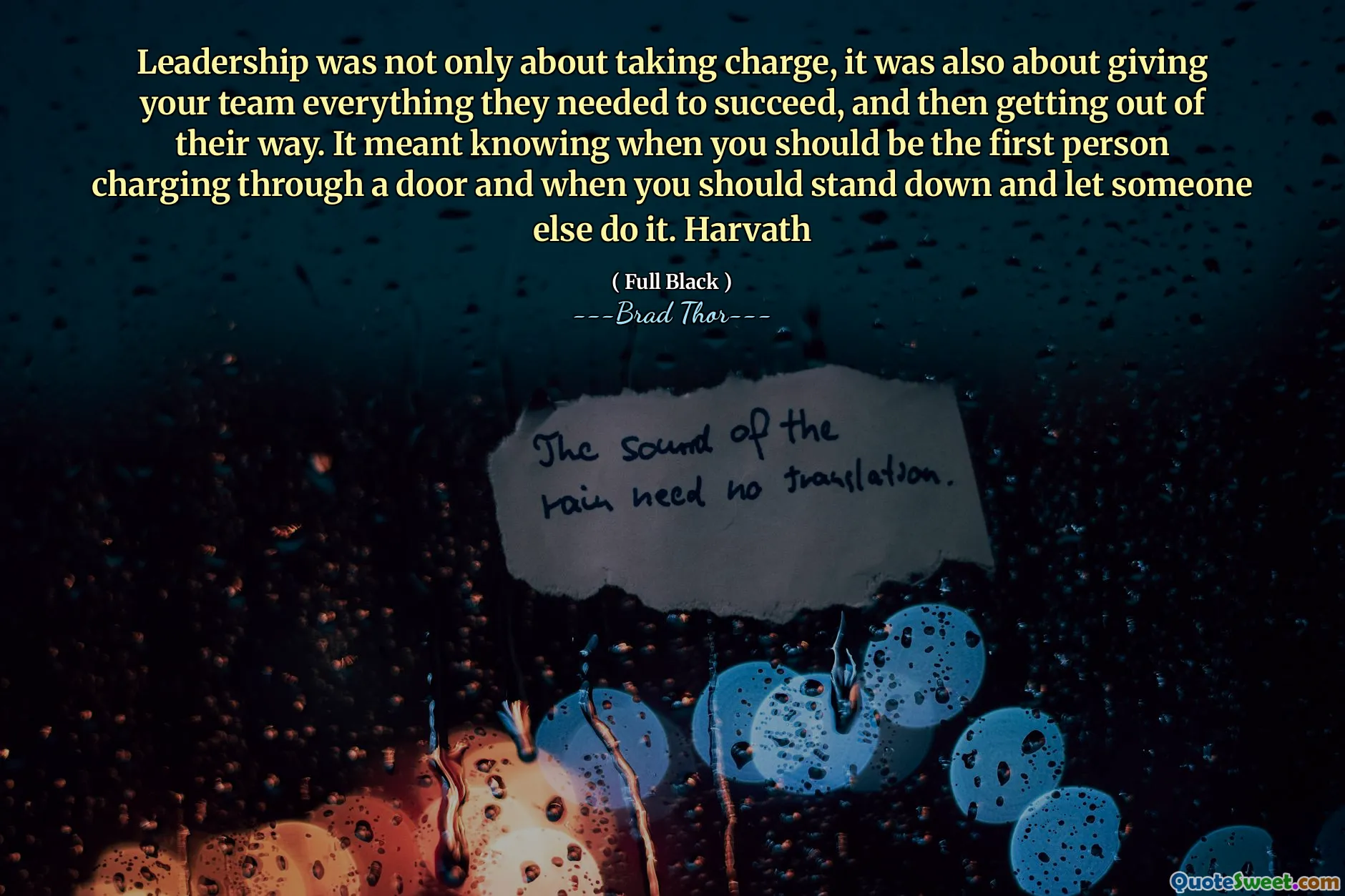 Liderlik sadece sorumluluk almakla kalmadı, aynı zamanda ekibinize başarılı olmak için ihtiyaç duydukları her şeyi vermek ve sonra kendi yollarından çıkmakla ilgiliydi. Bu, ne zaman bir kapıdan şarj olan ilk kişi olmanız gerektiğini ve ne zaman durup başka birinin yapmasına izin vermeniz gerektiği anlamına geliyordu. Harvath