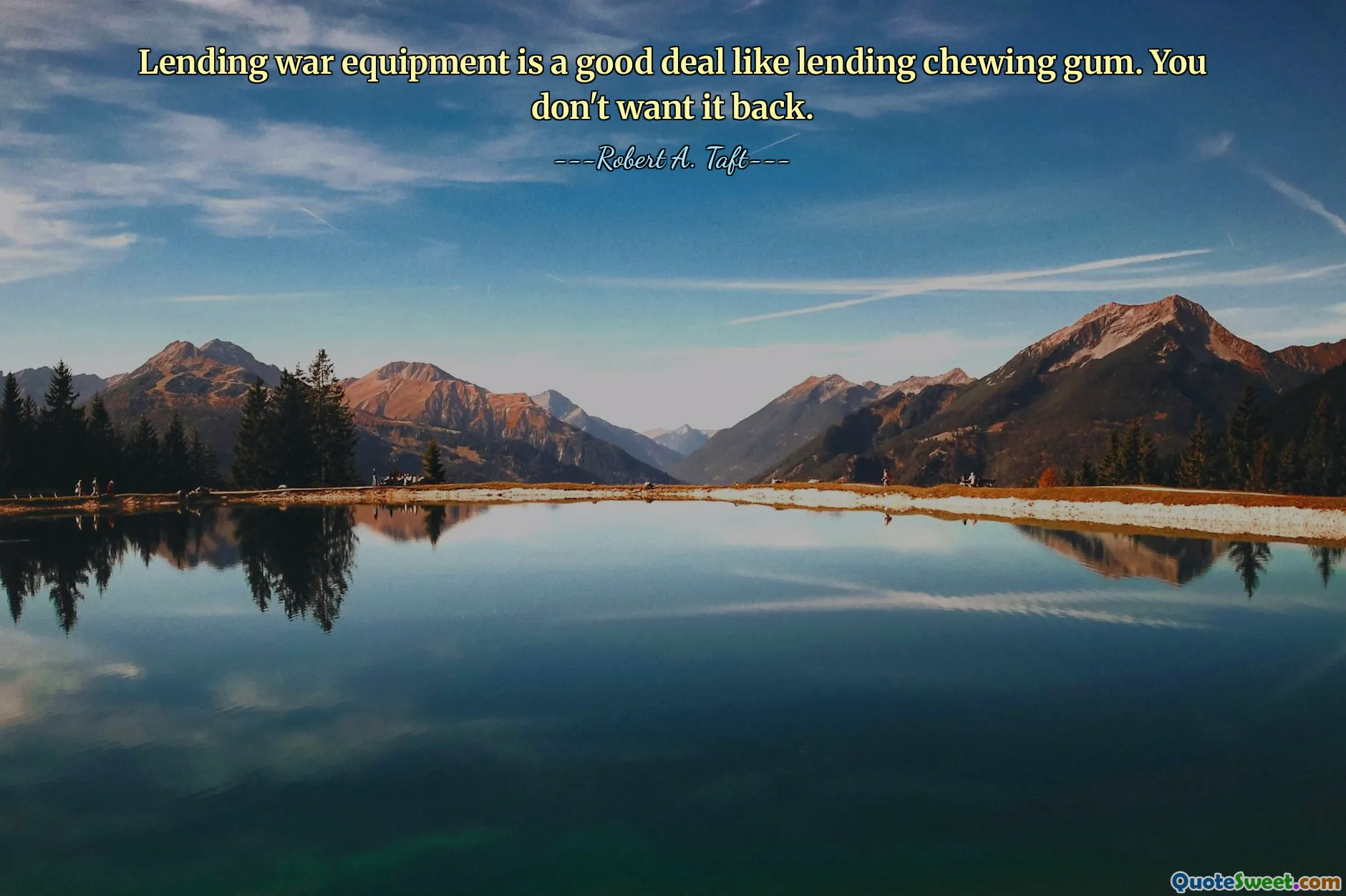 Lending war equipment is a good deal like lending chewing gum. You don't want it back.