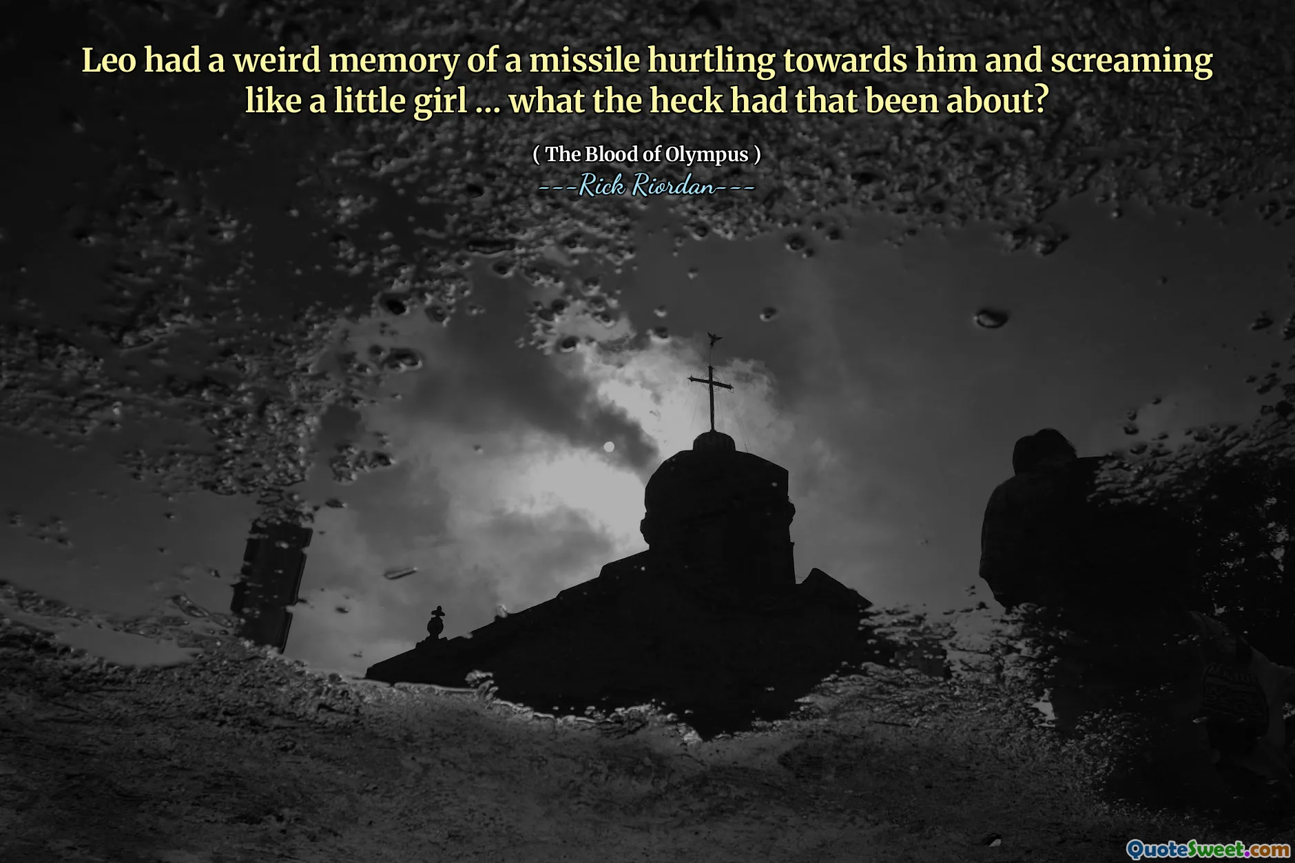 Leo had a weird memory of a missile hurtling towards him and screaming like a little girl … what the heck had that been about?
