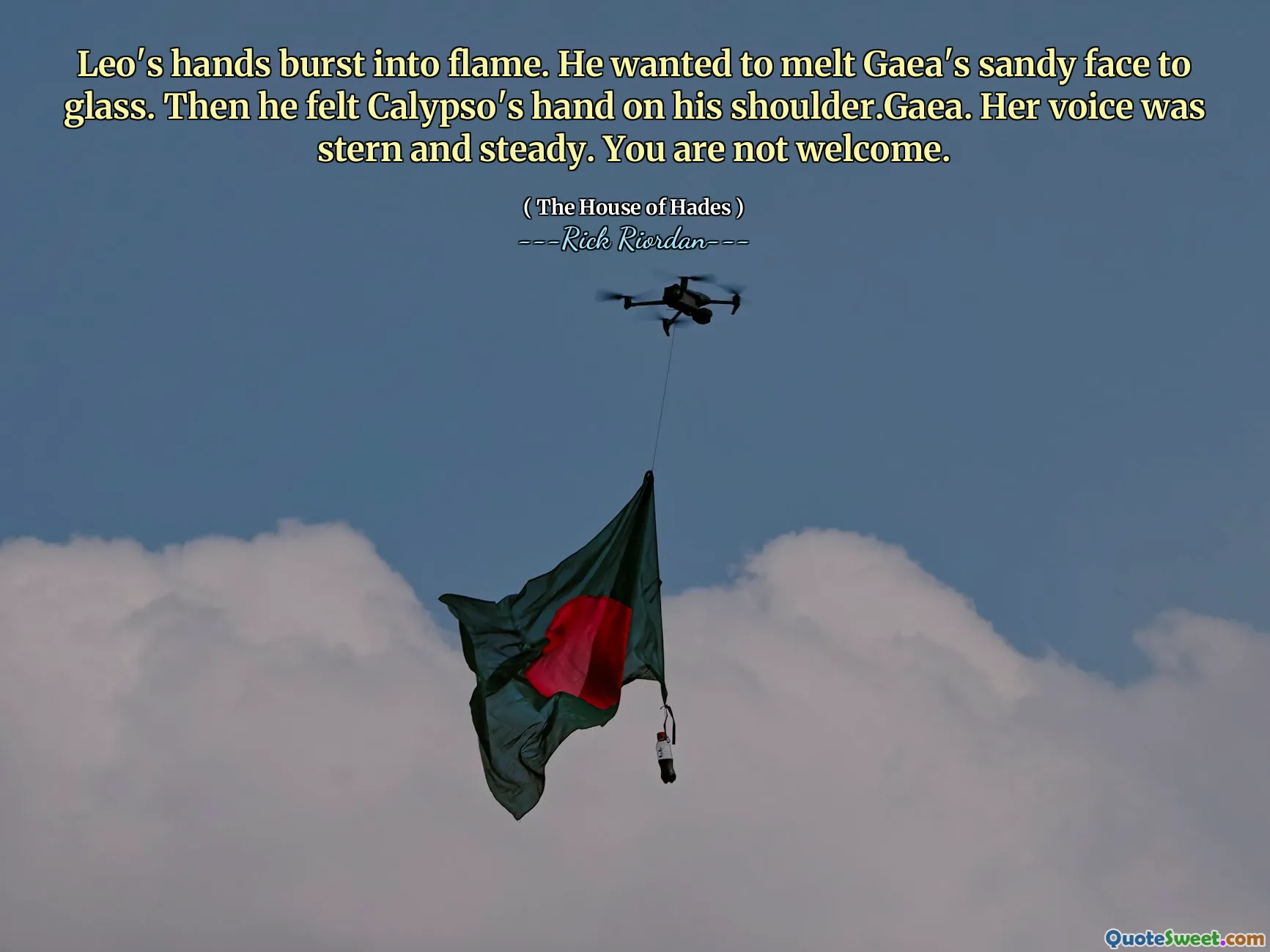 Leo's hands burst into flame. He wanted to melt Gaea's sandy face to glass. Then he felt Calypso's hand on his shoulder.Gaea. Her voice was stern and steady. You are not welcome.