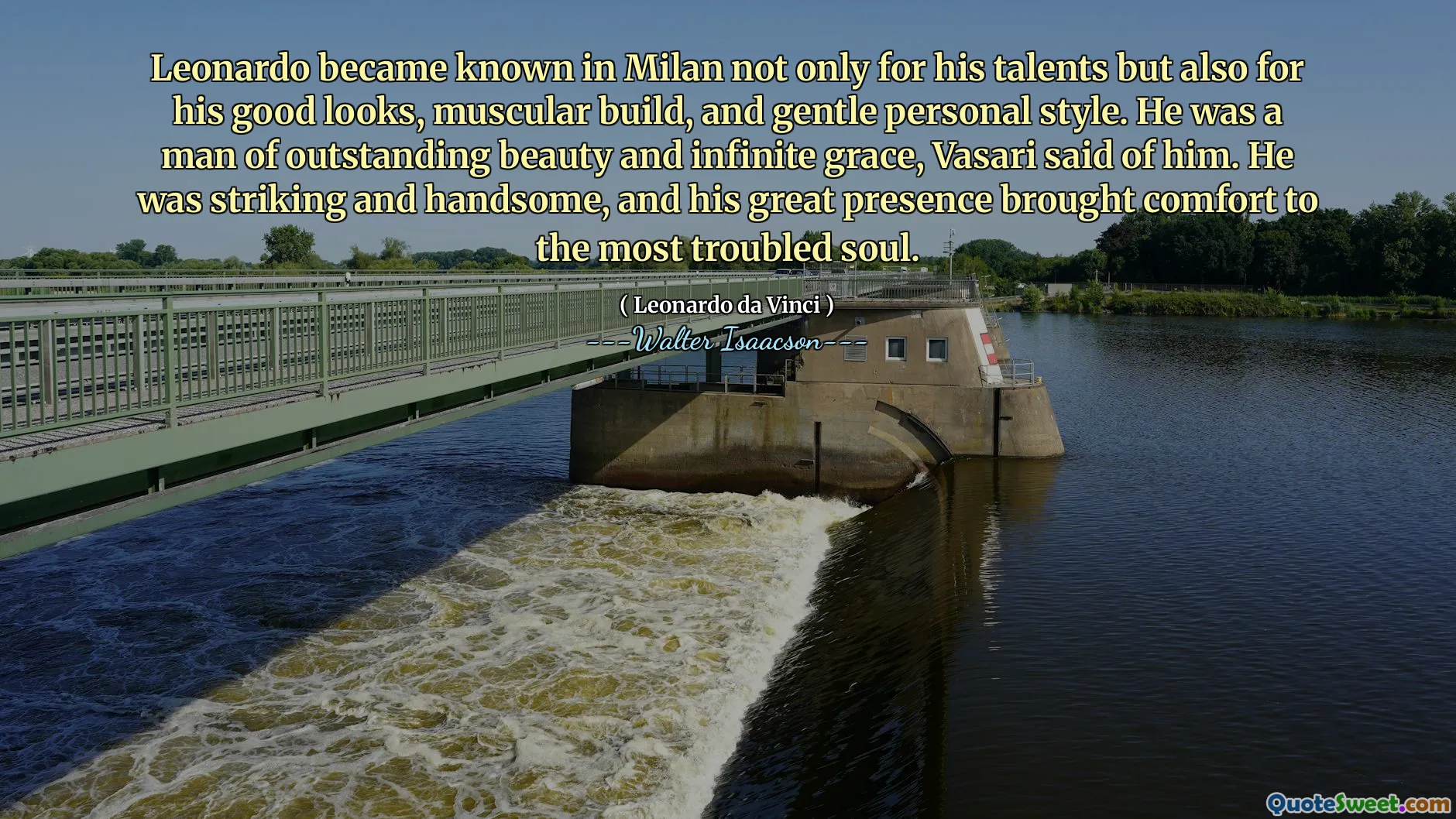 Leonardo became known in Milan not only for his talents but also for his good looks, muscular build, and gentle personal style. He was a man of outstanding beauty and infinite grace, Vasari said of him. He was striking and handsome, and his great presence brought comfort to the most troubled soul.