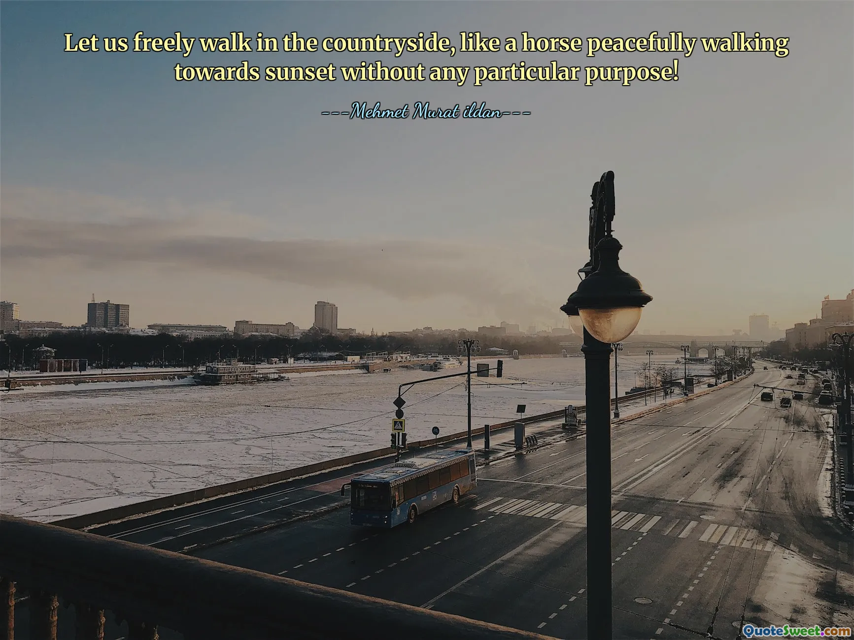 Let us freely walk in the countryside, like a horse peacefully walking towards sunset without any particular purpose!