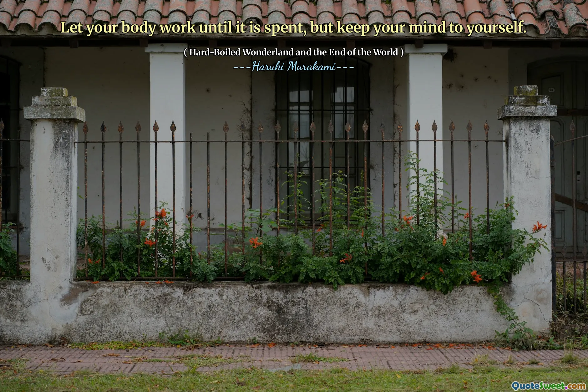 Let your body work until it is spent, but keep your mind to yourself.