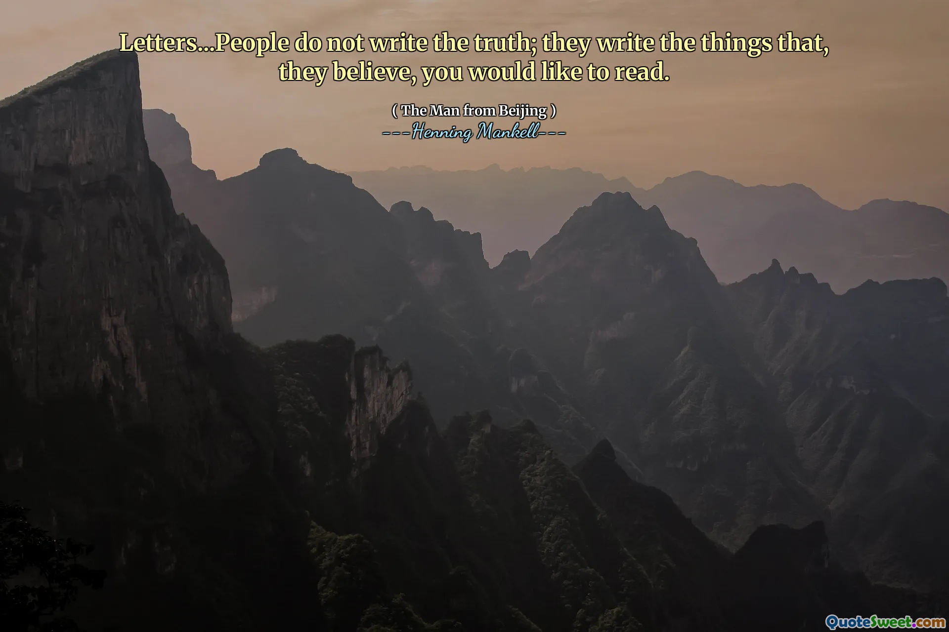 Letters...People do not write the truth; they write the things that, they believe, you would like to read.