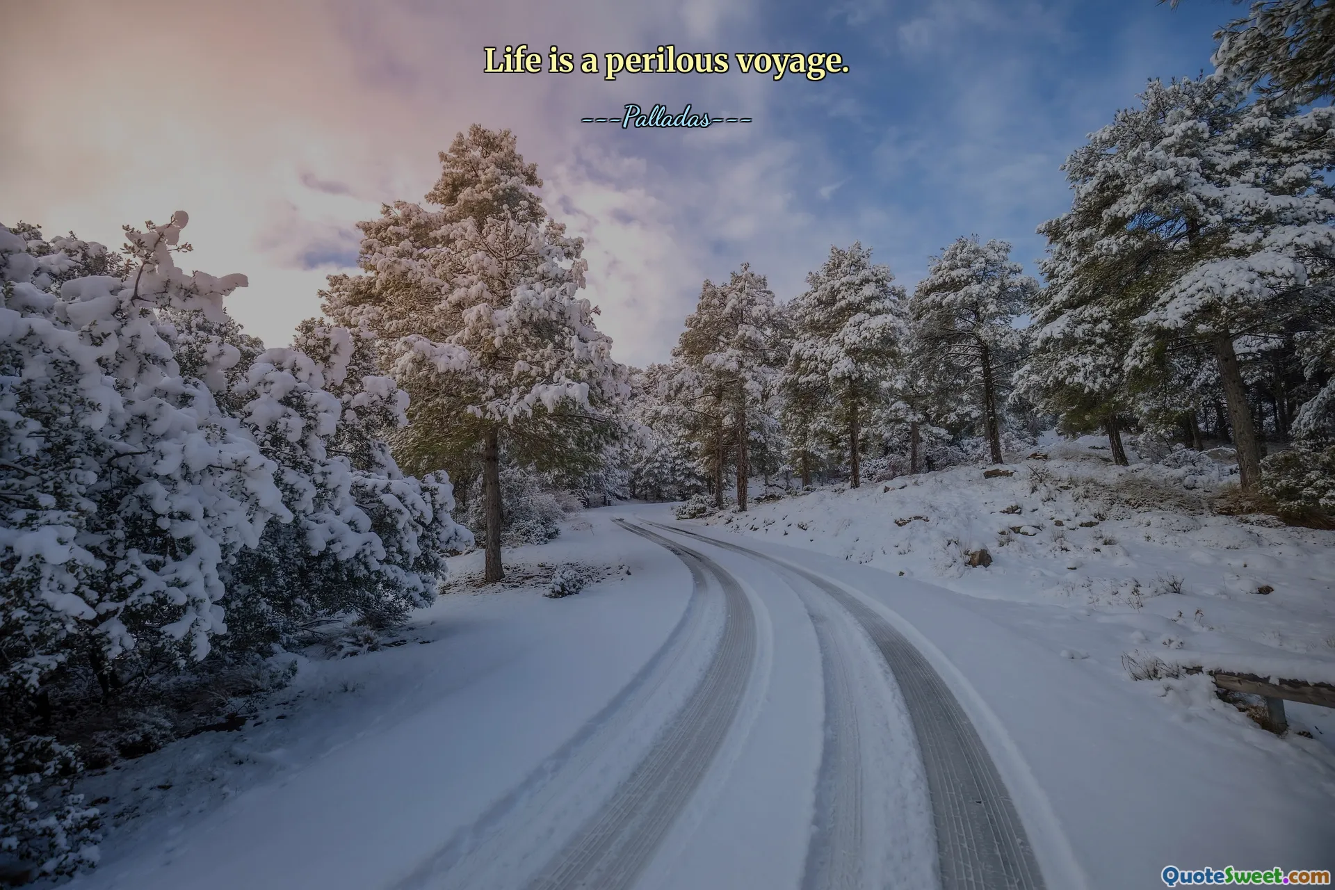 Life is a perilous voyage.