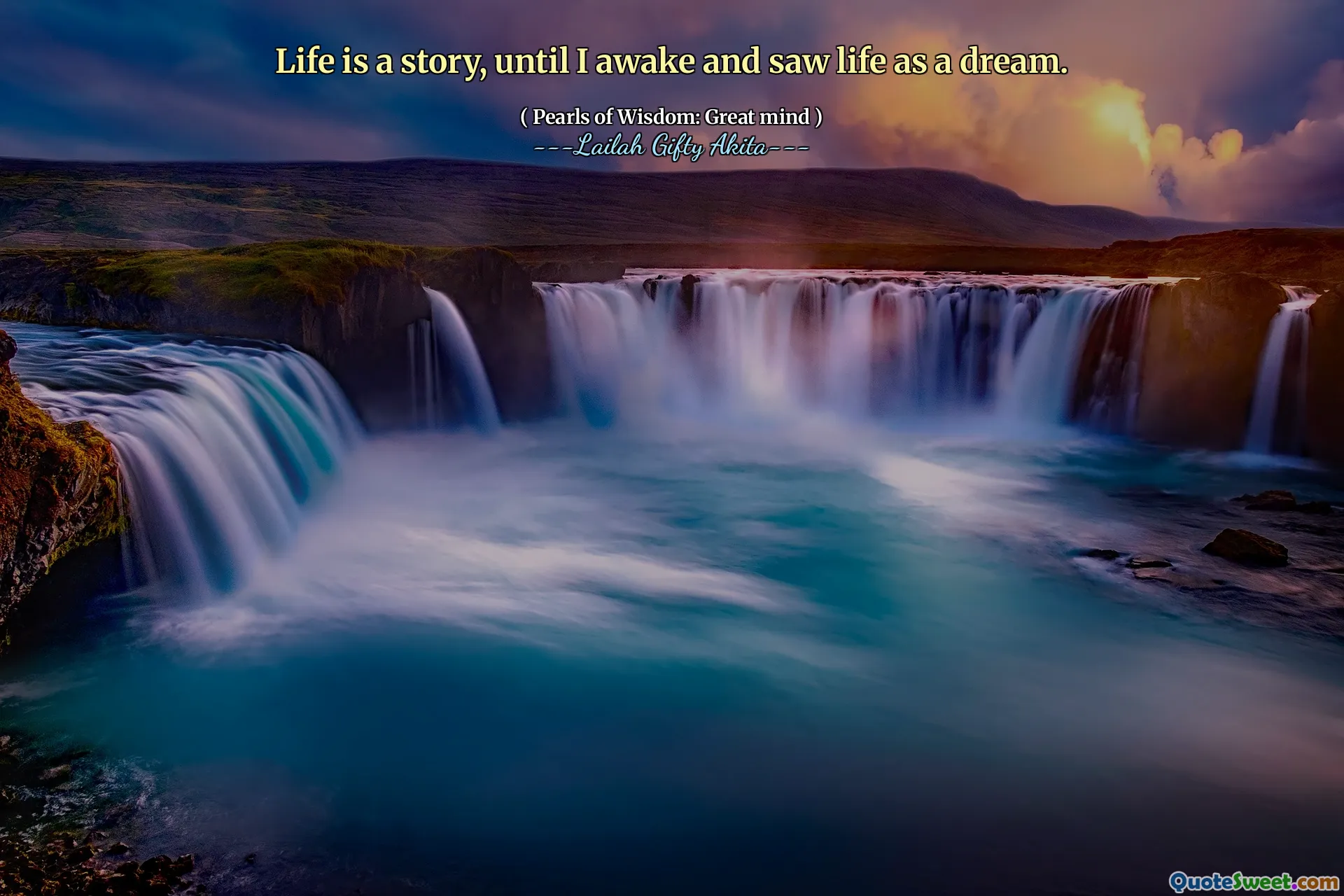 Life is a story, until I awake and saw life as a dream.