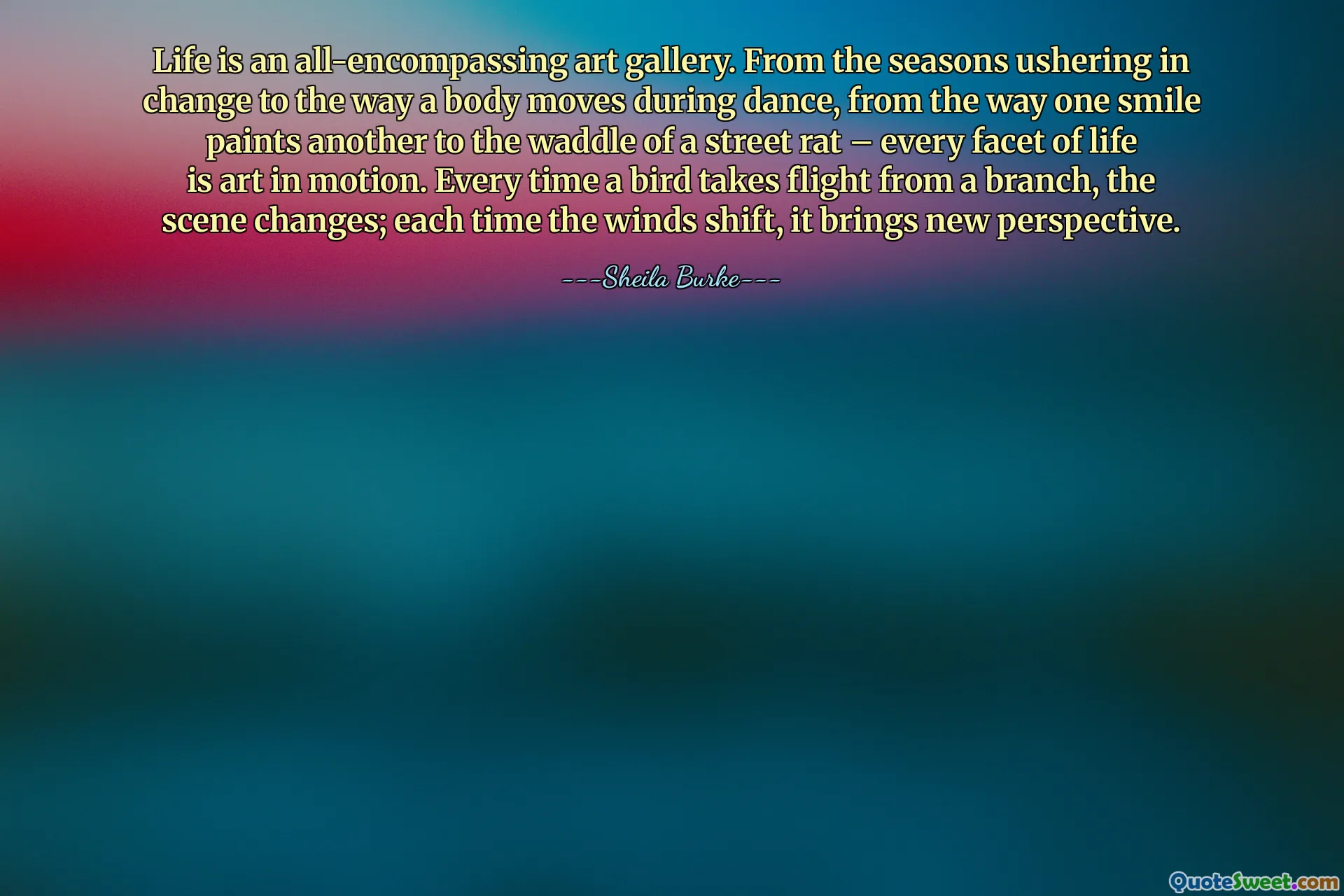 Life is an all-encompassing art gallery. From the seasons ushering in change to the way a body moves during dance, from the way one smile paints another to the waddle of a street rat – every facet of life is art in motion. Every time a bird takes flight from a branch, the scene changes; each time the winds shift, it brings new perspective.