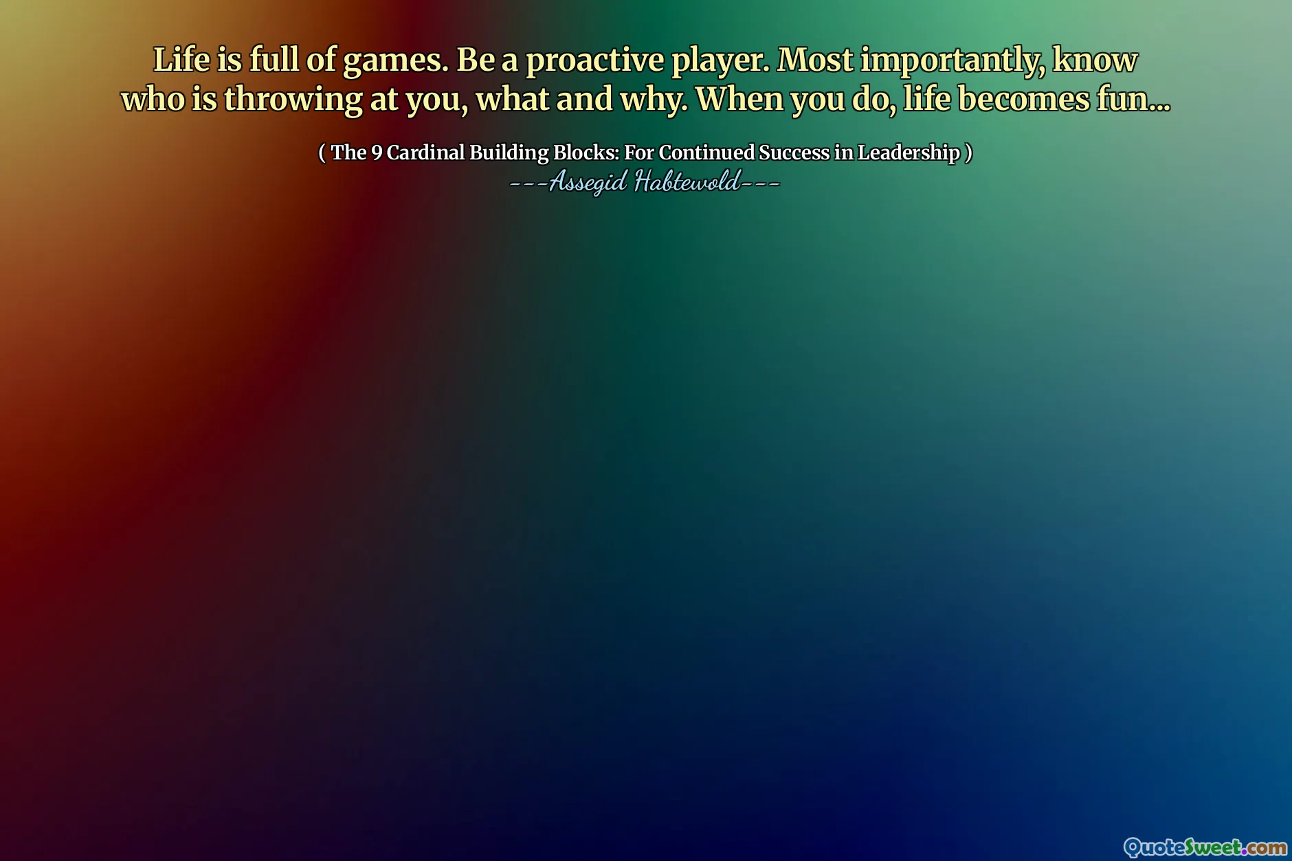 Life is full of games. Be a proactive player. Most importantly, know who is throwing at you, what and why. When you do, life becomes fun...