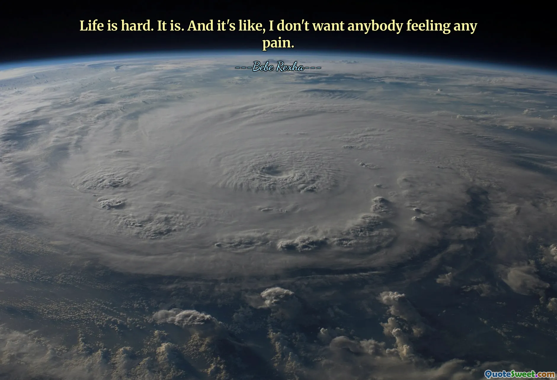 Life is hard. It is. And it's like, I don't want anybody feeling any pain.