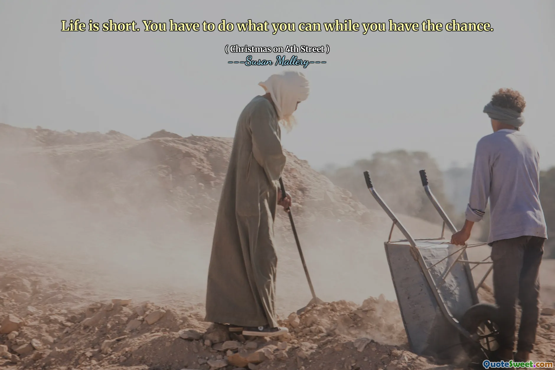 Life is short. You have to do what you can while you have the chance.