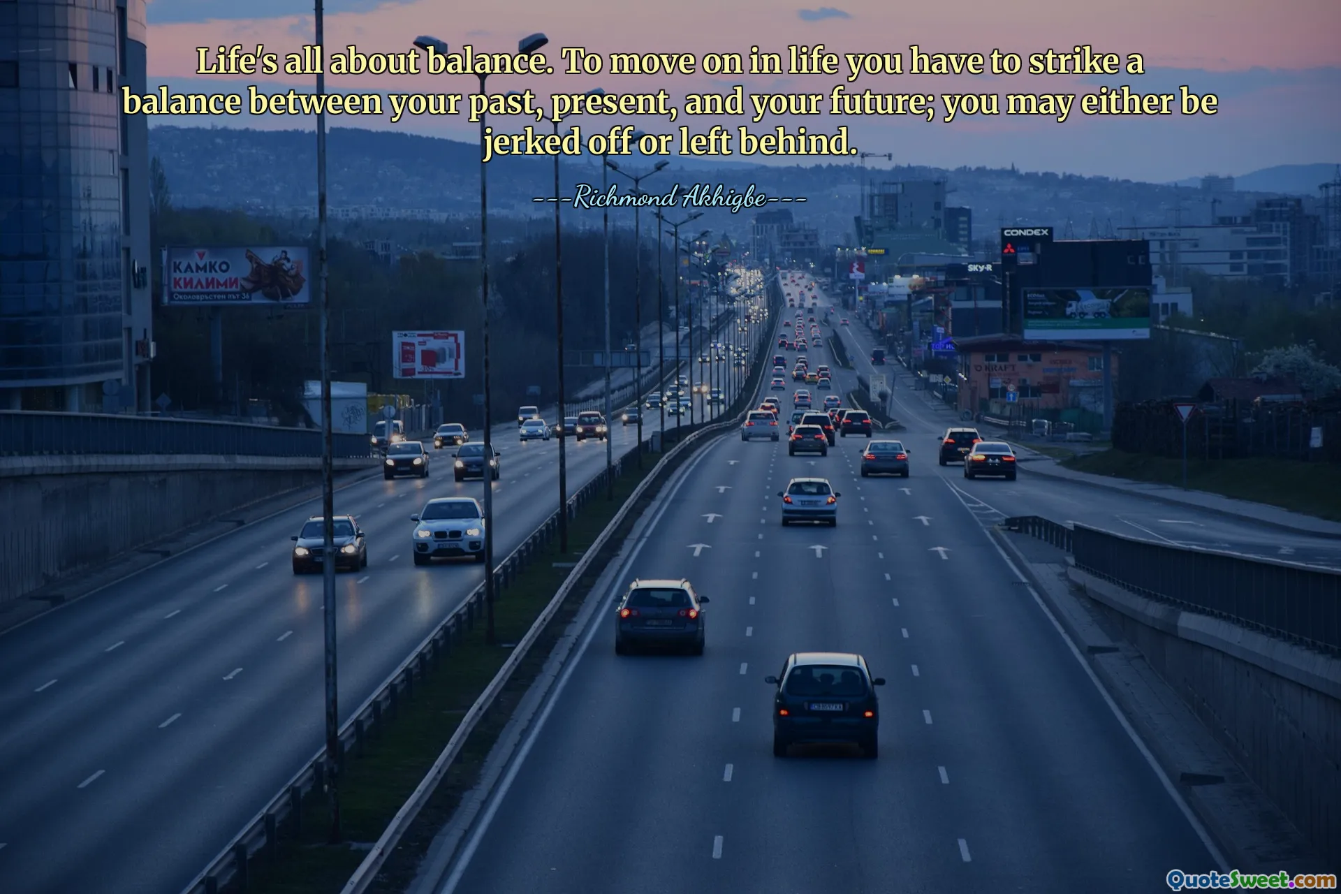 Life's all about balance. To move on in life you have to strike a balance between your past, present, and your future; you may either be jerked off or left behind.