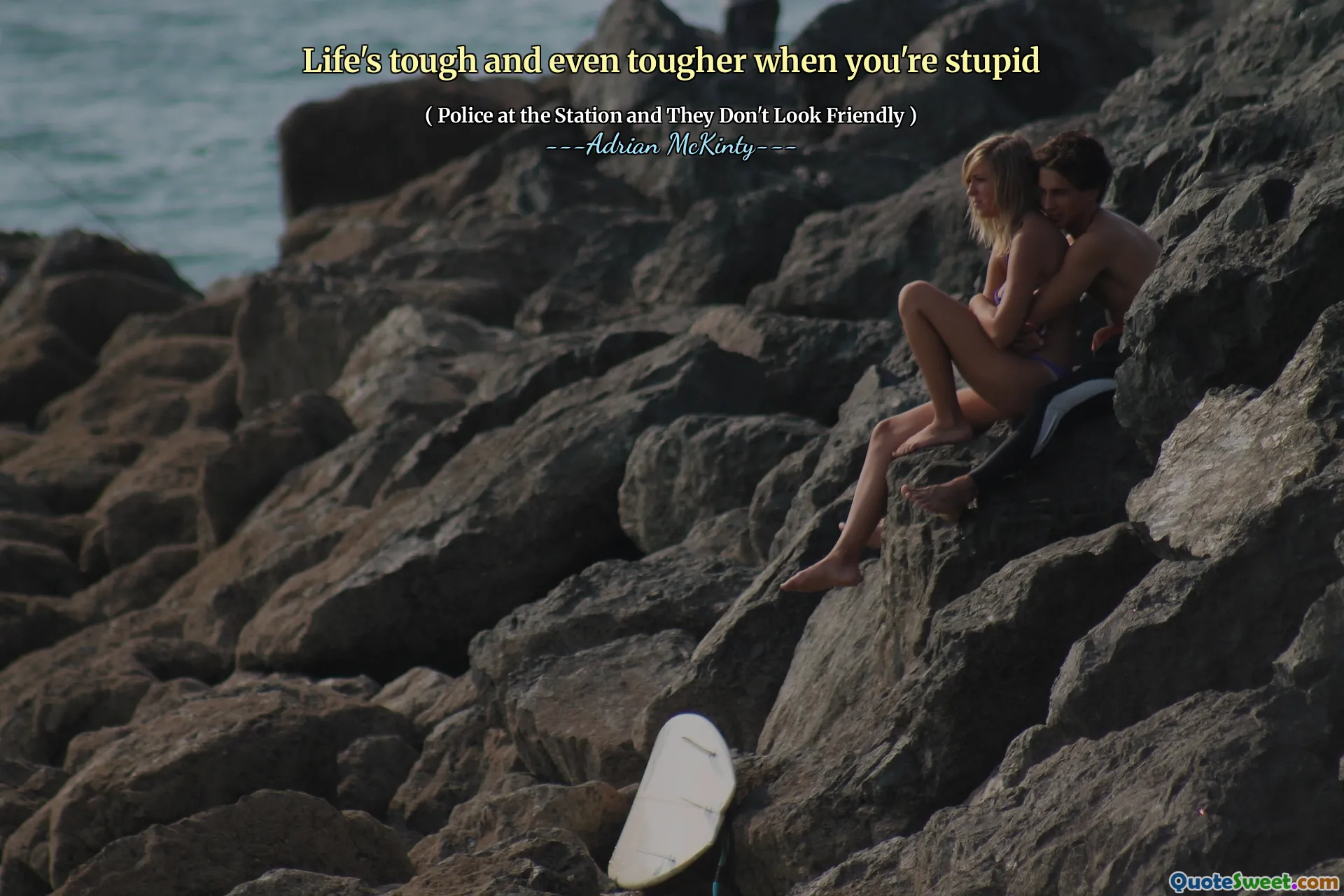 Life's tough and even tougher when you're stupid