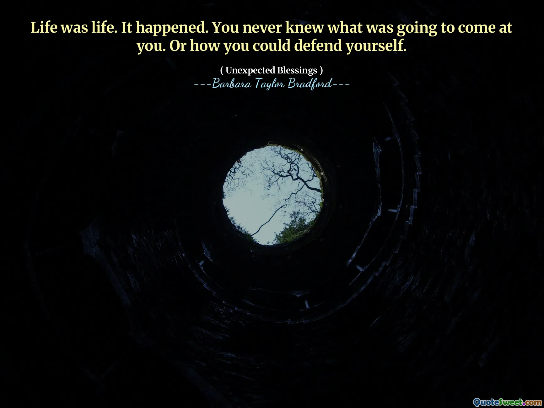 Life was life. It happened. You never knew what was going to come at you. Or how you could defend yourself.