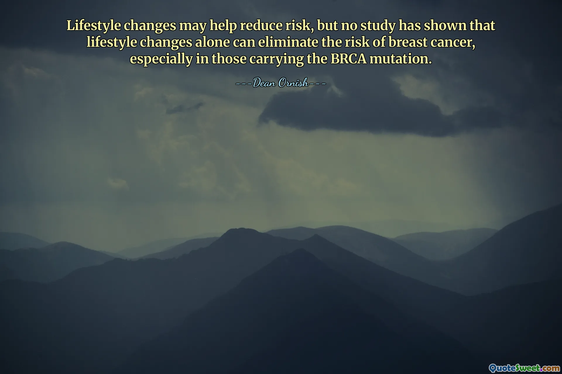 Lifestyle changes may help reduce risk, but no study has shown that lifestyle changes alone can eliminate the risk of breast cancer, especially in those carrying the BRCA mutation.