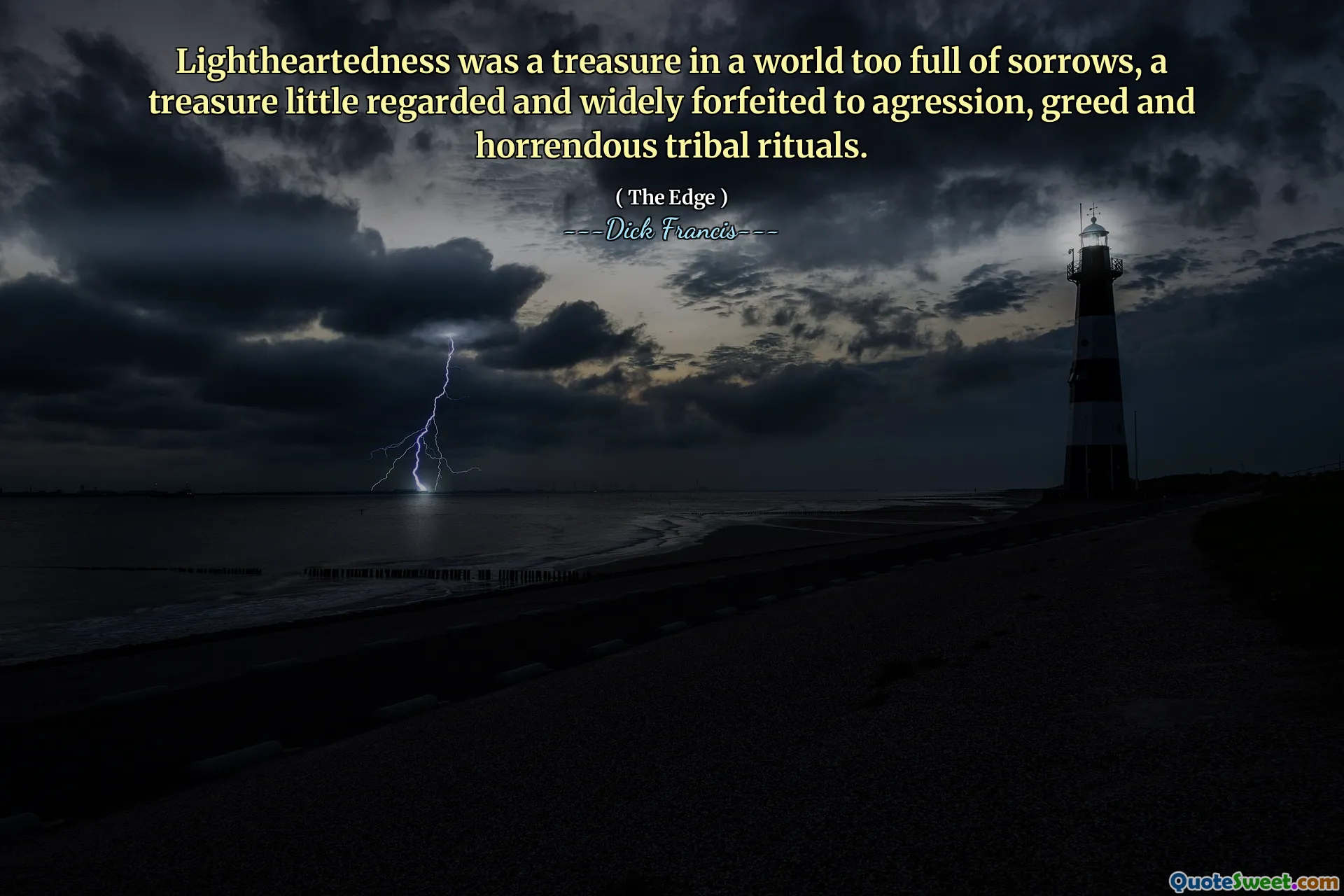 Lightheartedness was a treasure in a world too full of sorrows, a treasure little regarded and widely forfeited to agression, greed and horrendous tribal rituals.