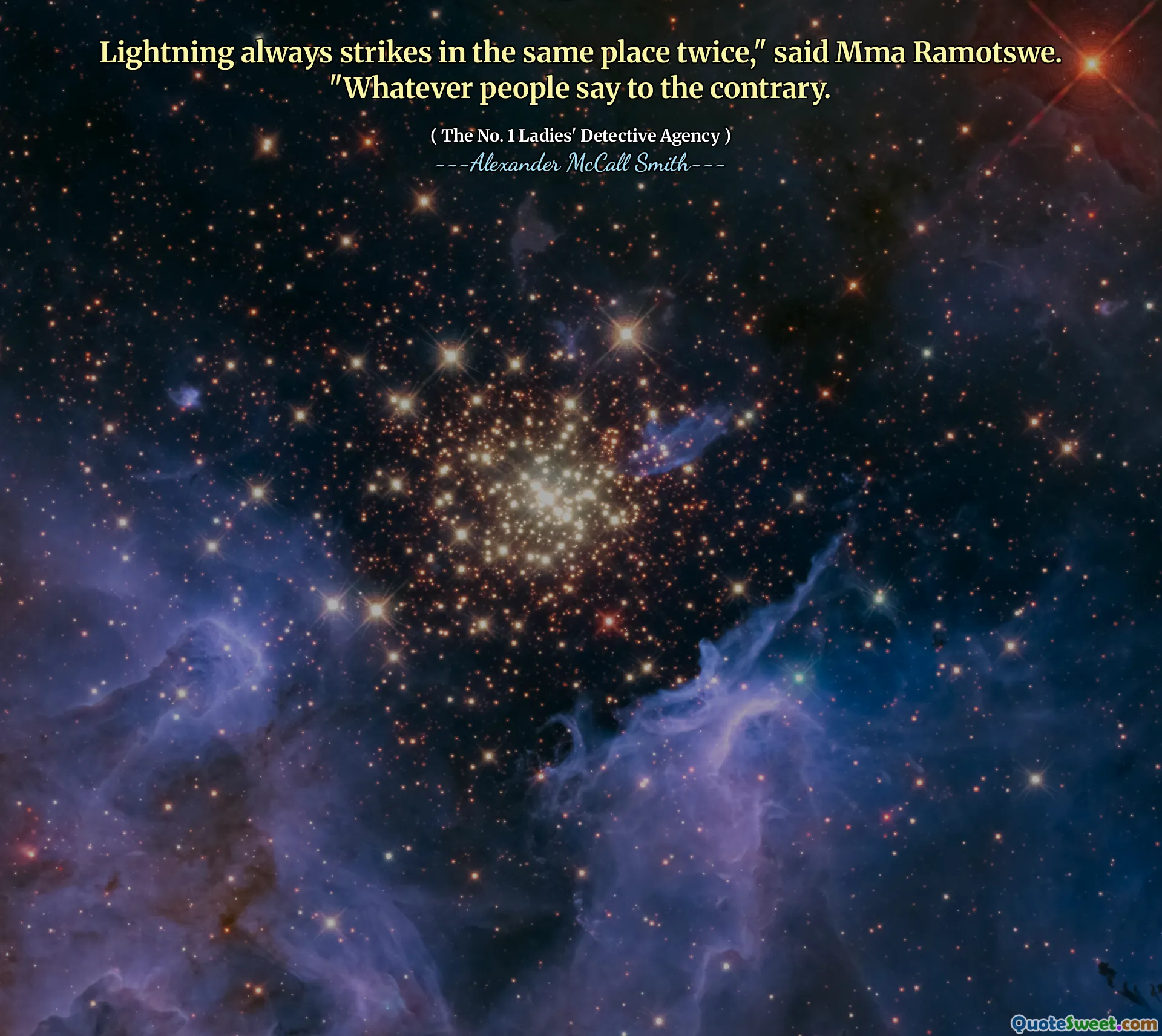 Petir selalu menyerang di tempat yang sama dua kali, "kata MMA Ramotswe." Apa pun yang dikatakan orang sebaliknya.