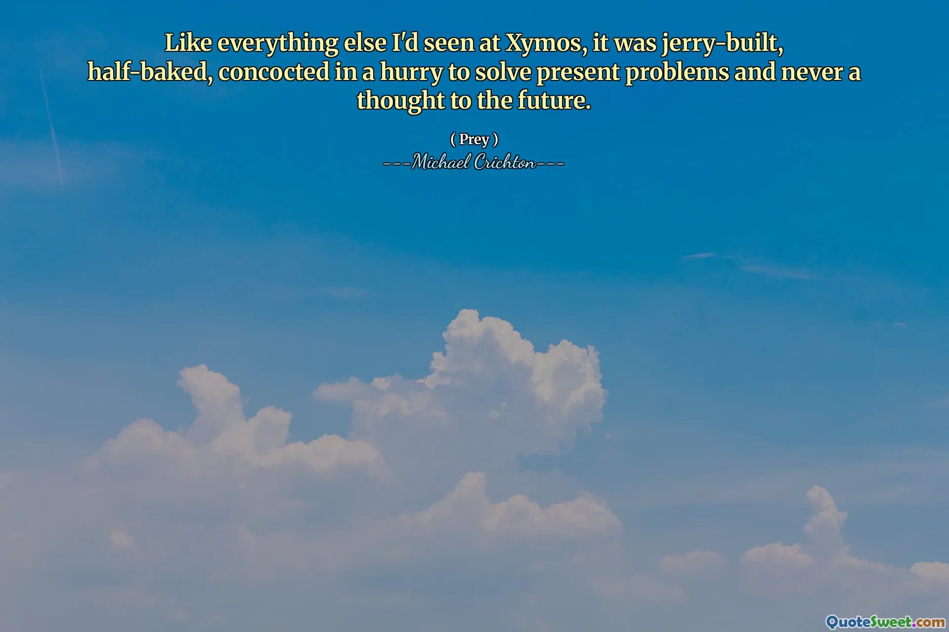 Wie alles andere, was ich bei Xymos gesehen hatte, war es von Jerry gebaut, halbherzig, in Eile, gegenwärtige Probleme zu lösen, und nie ein Gedanke an die Zukunft.