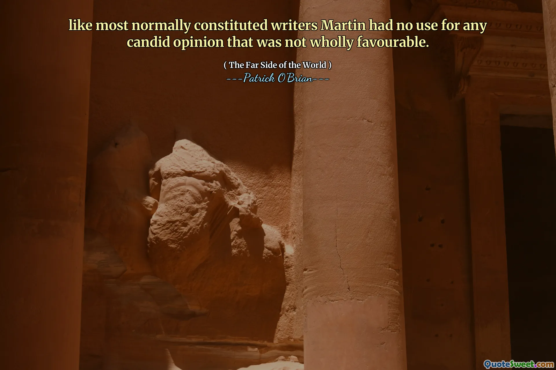 like most normally constituted writers Martin had no use for any candid opinion that was not wholly favourable.