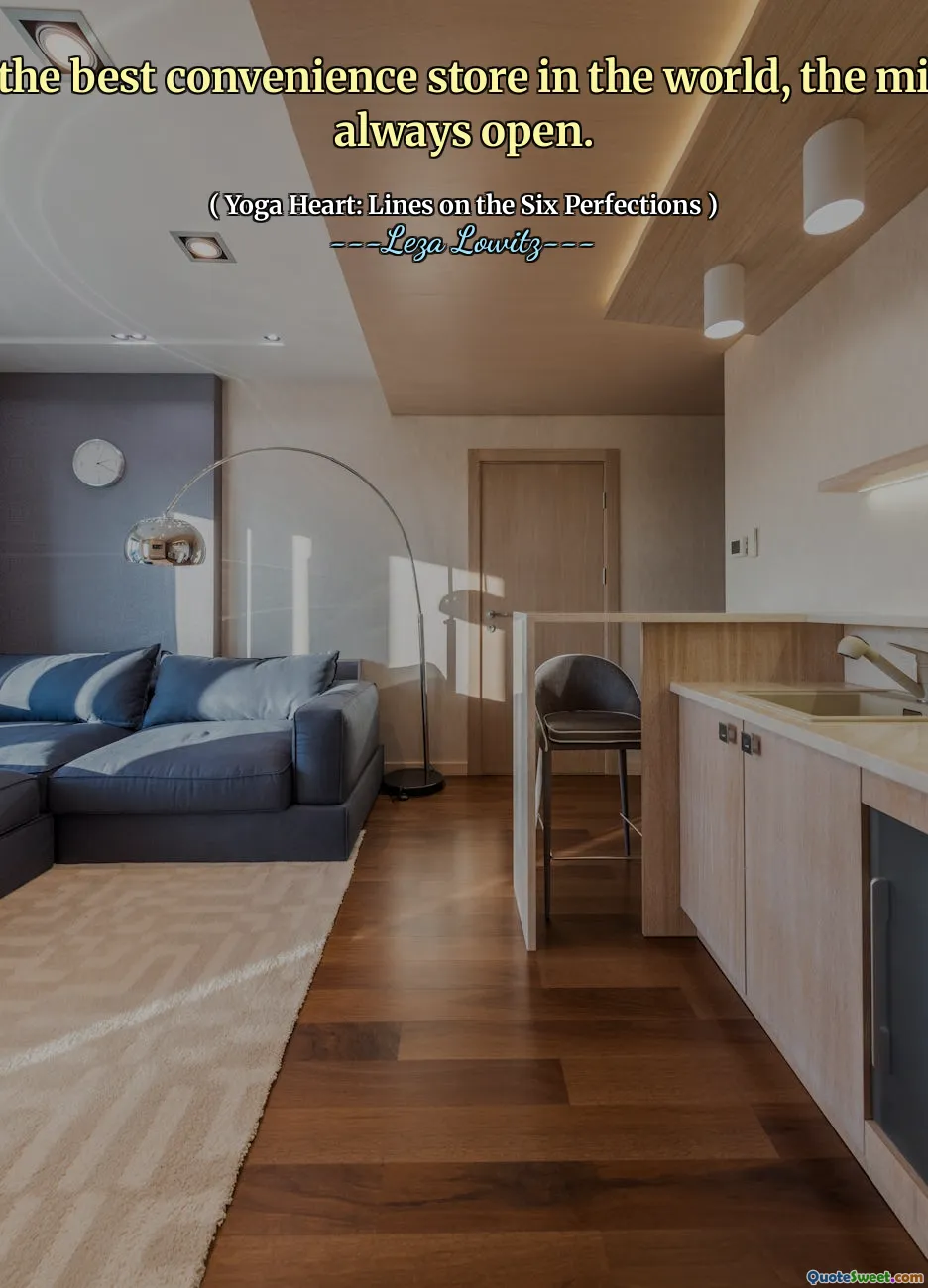 Like the best convenience store in the world, the mind is always open.