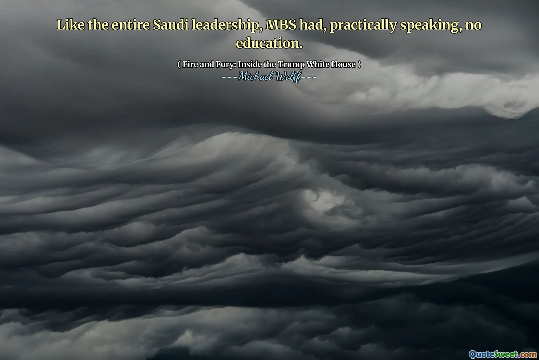 Like the entire Saudi leadership, MBS had, practically speaking, no education.