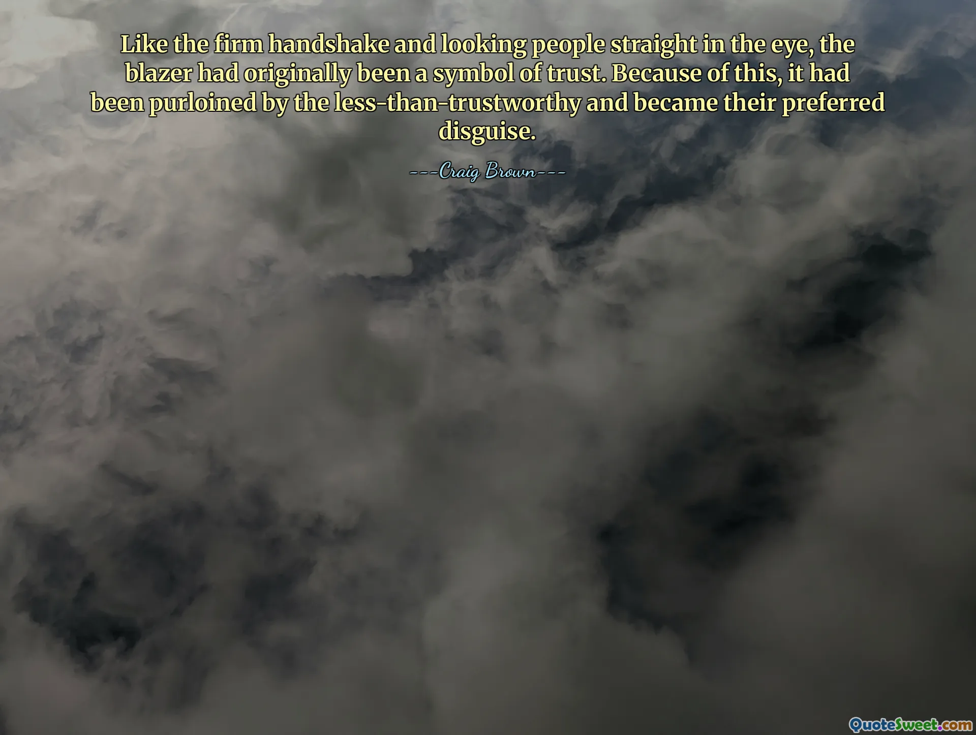 Like the firm handshake and looking people straight in the eye, the blazer had originally been a symbol of trust. Because of this, it had been purloined by the less-than-trustworthy and became their preferred disguise.
