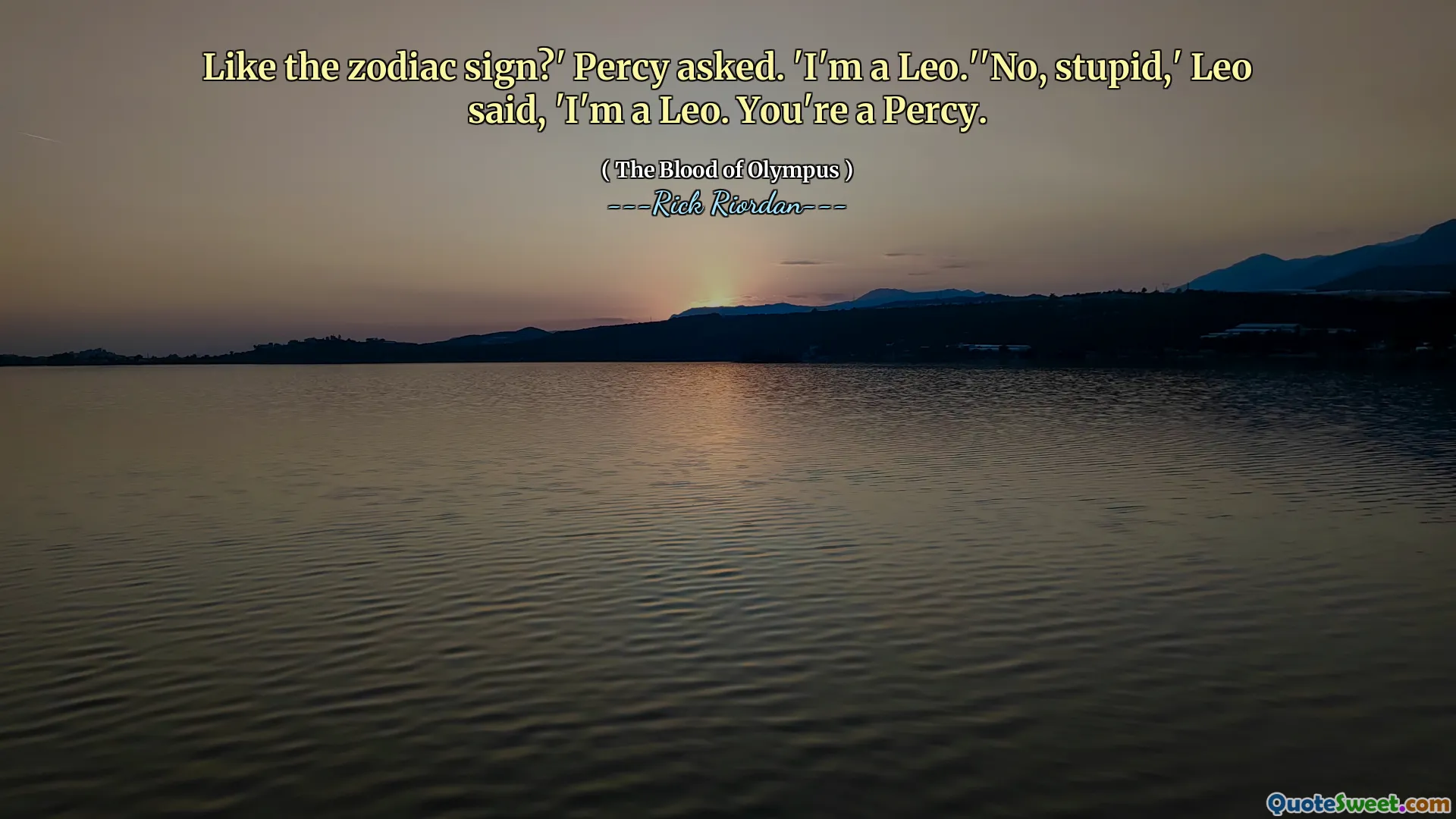 Like the zodiac sign?' Percy asked. 'I'm a Leo.''No, stupid,' Leo said, 'I'm a Leo. You're a Percy.