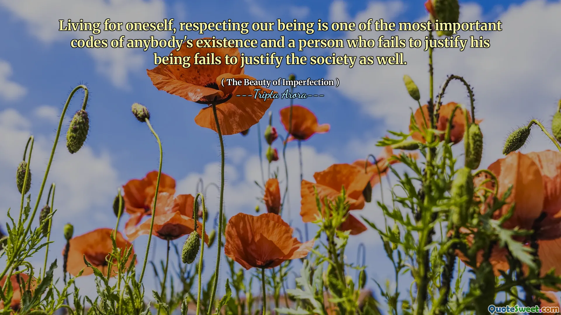 Living for oneself, respecting our being is one of the most important codes of anybody's existence and a person who fails to justify his being fails to justify the society as well.
