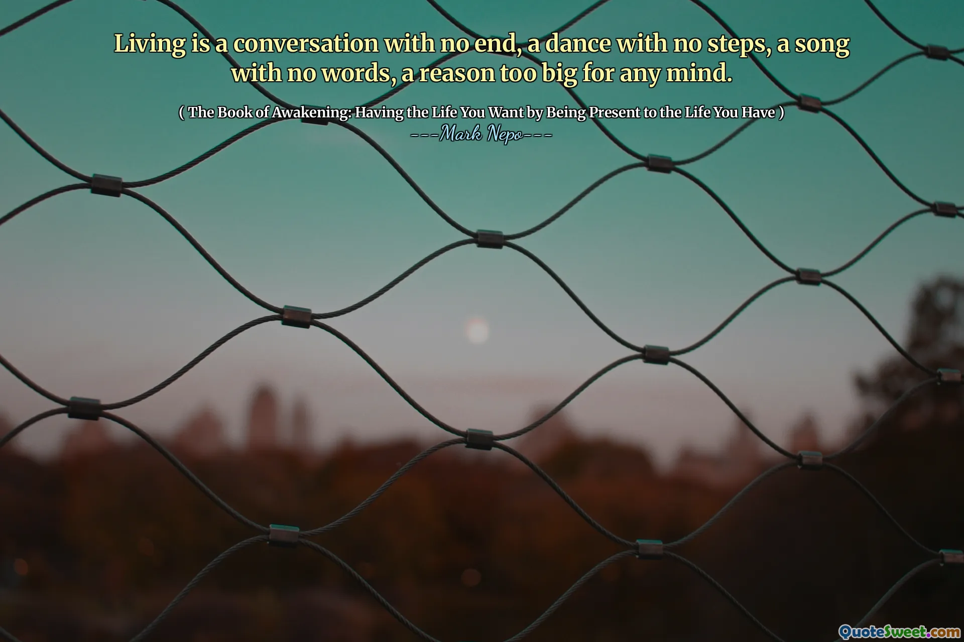 العيش محادثة بلا نهاية ، رقصة بدون خطوات ، أغنية بلا كلمات ، سبب كبير جدًا لأي عقل.