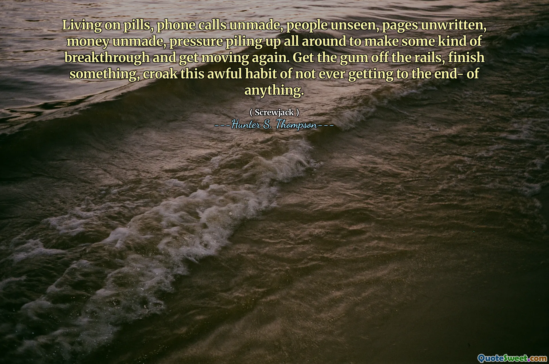 生活在药丸上，打电话弄乱，人们看不见的人，没有书面的页面，没有金钱，压力堆积在四周，以取得某种突破并再次移动。从轨道上拿走口香糖，完成某件事，这种可怕的习惯，永远不会到达任何东西。