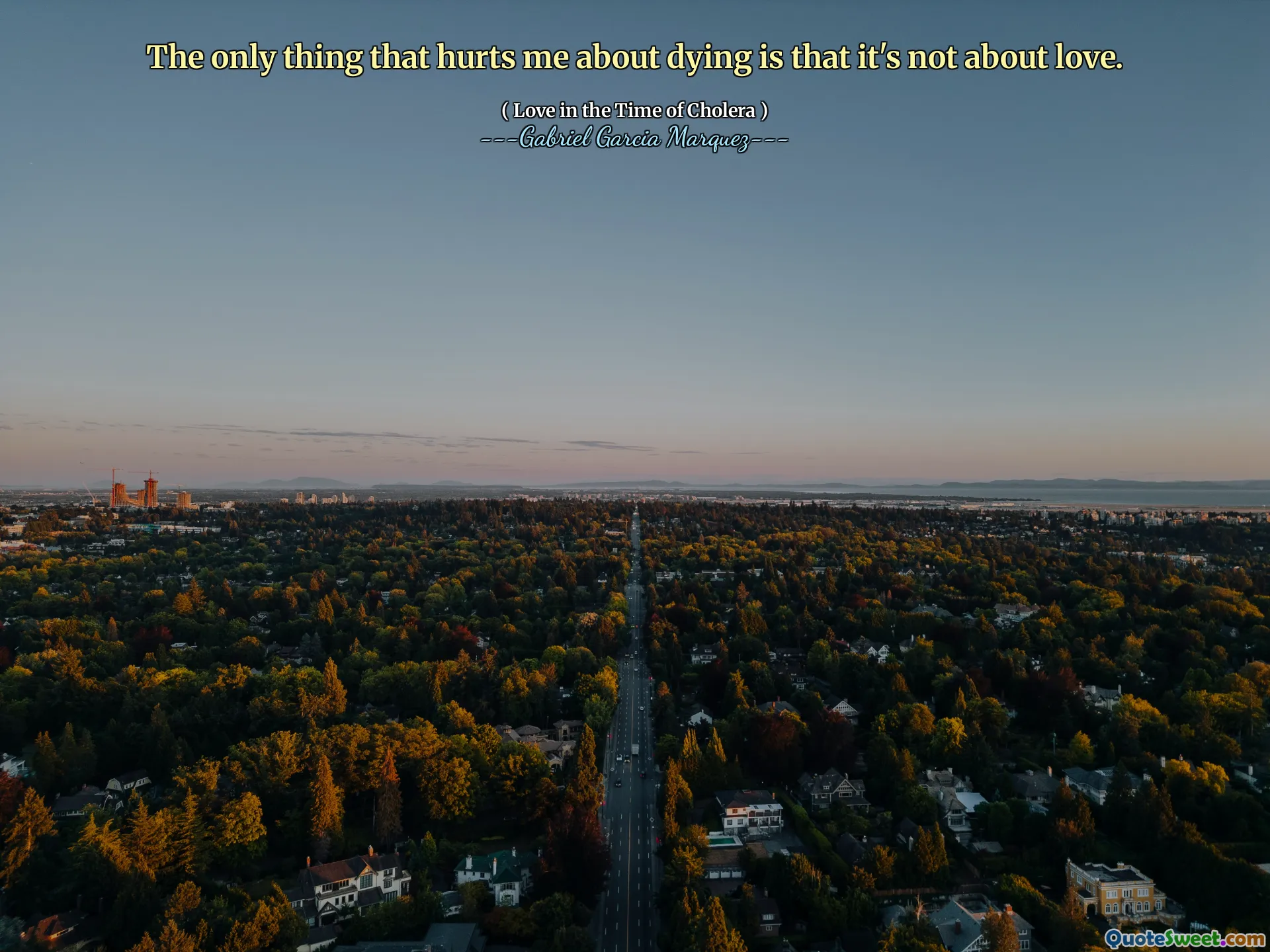 A única coisa que me machuca sobre morrer é que não se trata de amor.