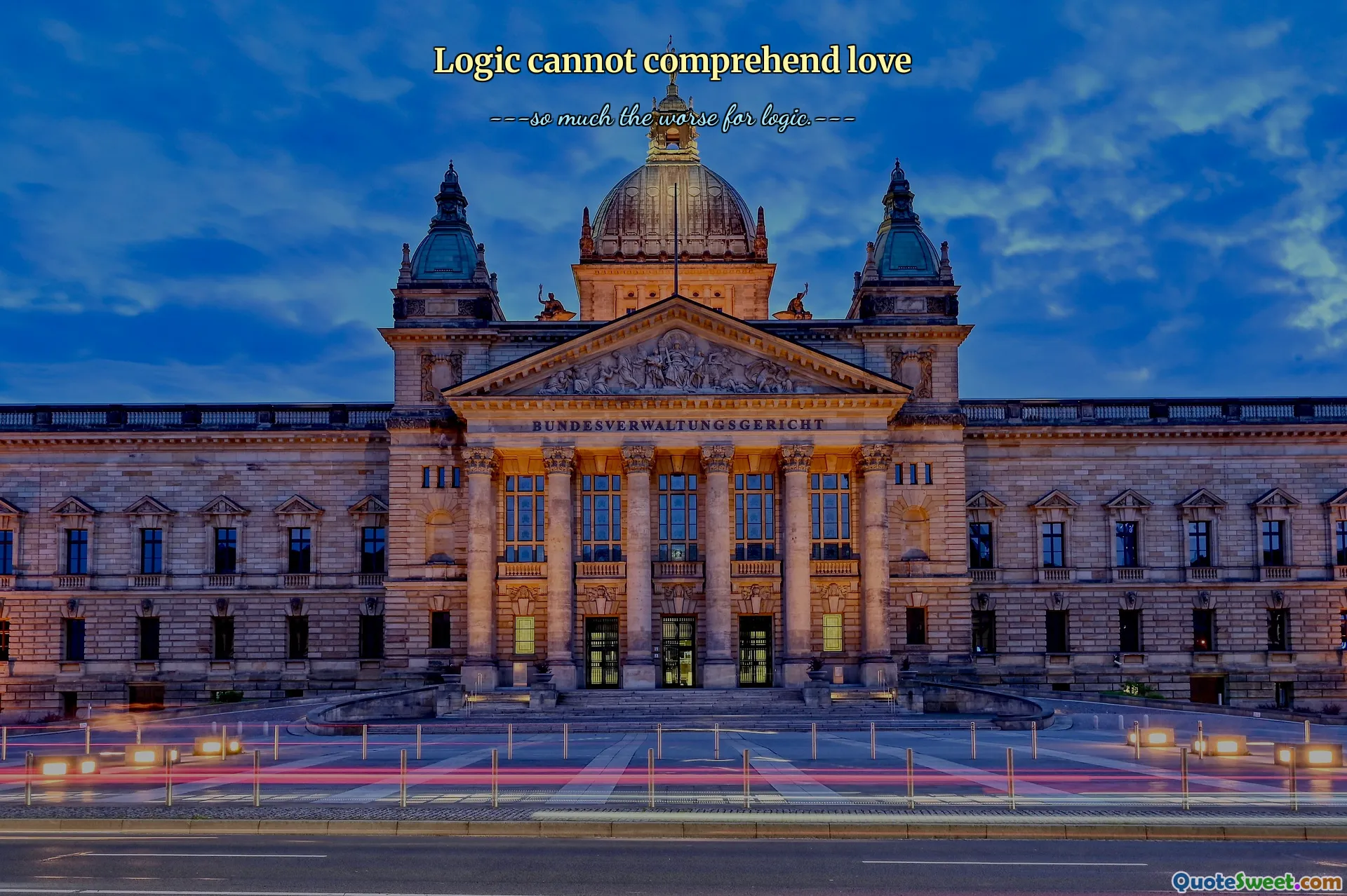 Logic cannot comprehend love