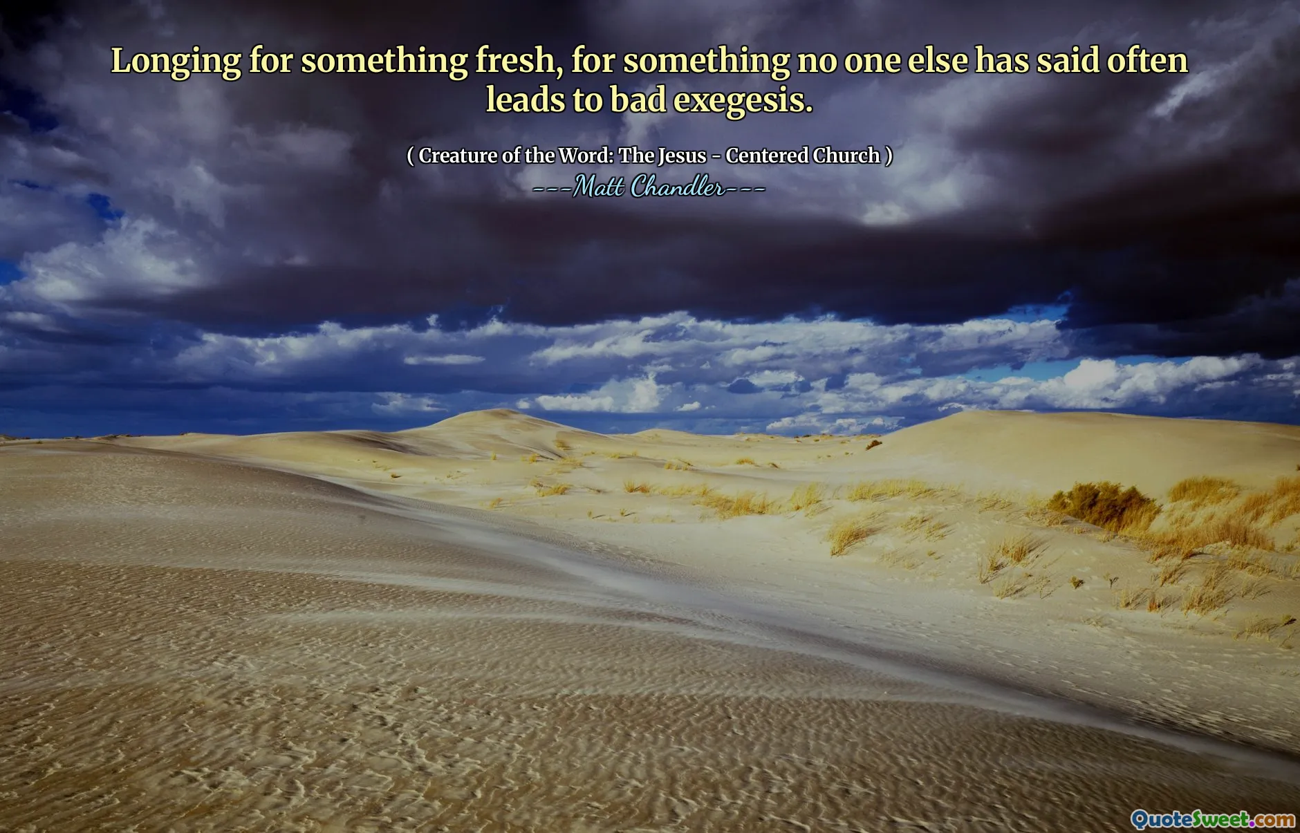 Longing for something fresh, for something no one else has said often leads to bad exegesis.