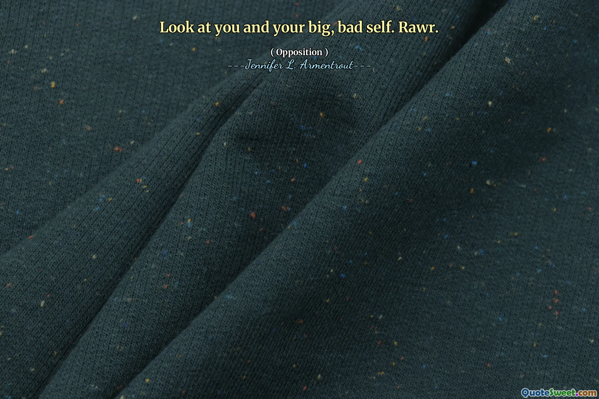 Look at you and your big, bad self. Rawr.