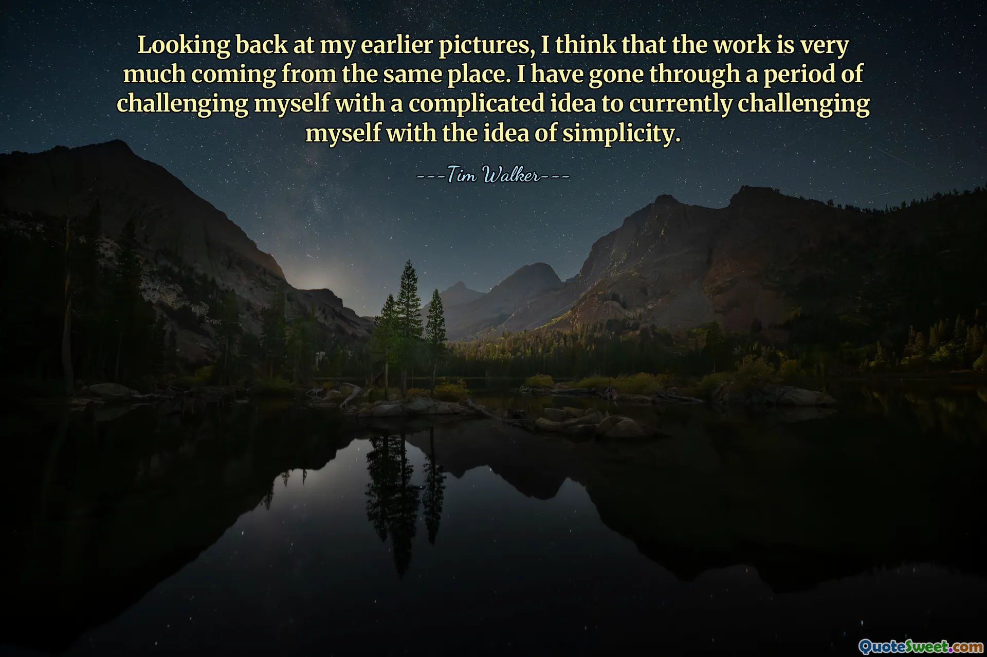 Looking back at my earlier pictures, I think that the work is very much coming from the same place. I have gone through a period of challenging myself with a complicated idea to currently challenging myself with the idea of simplicity.