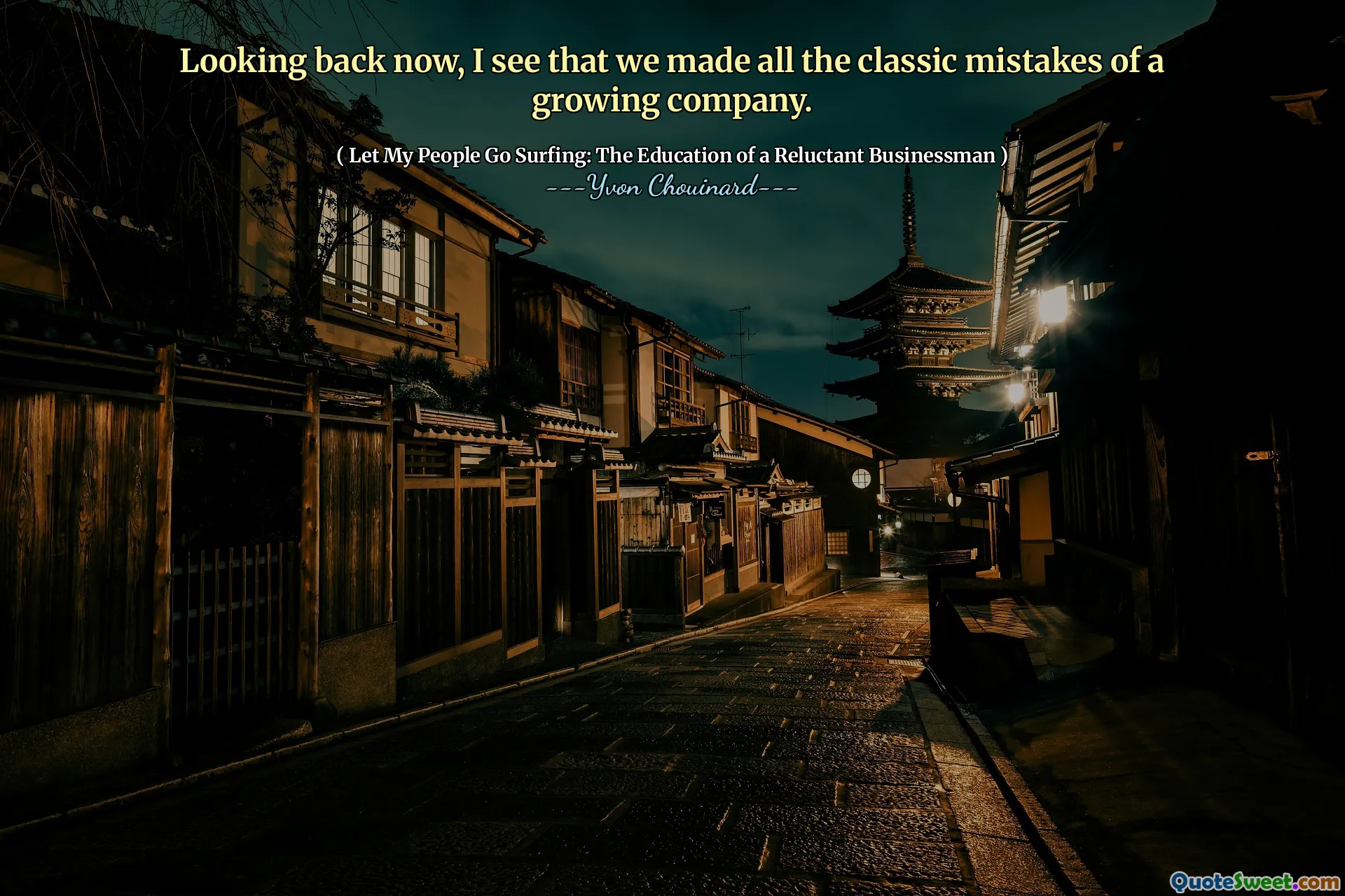 Looking back now, I see that we made all the classic mistakes of a growing company.