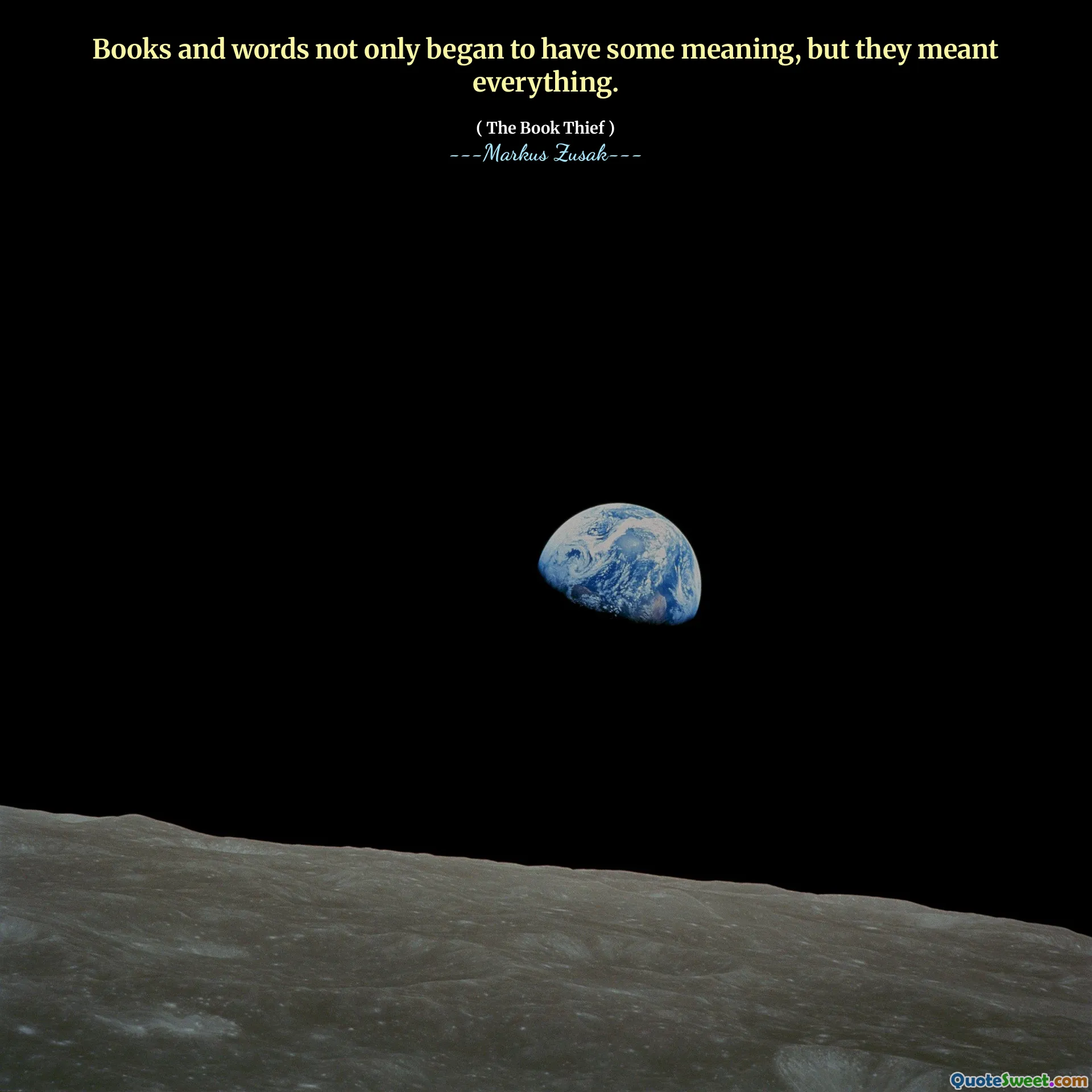 Books and words not only began to have some meaning, but they meant everything.