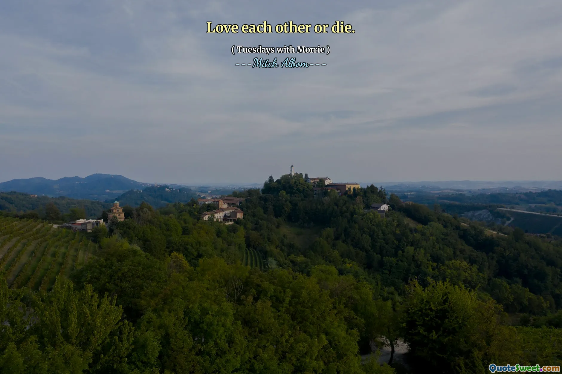 Love each other or die.