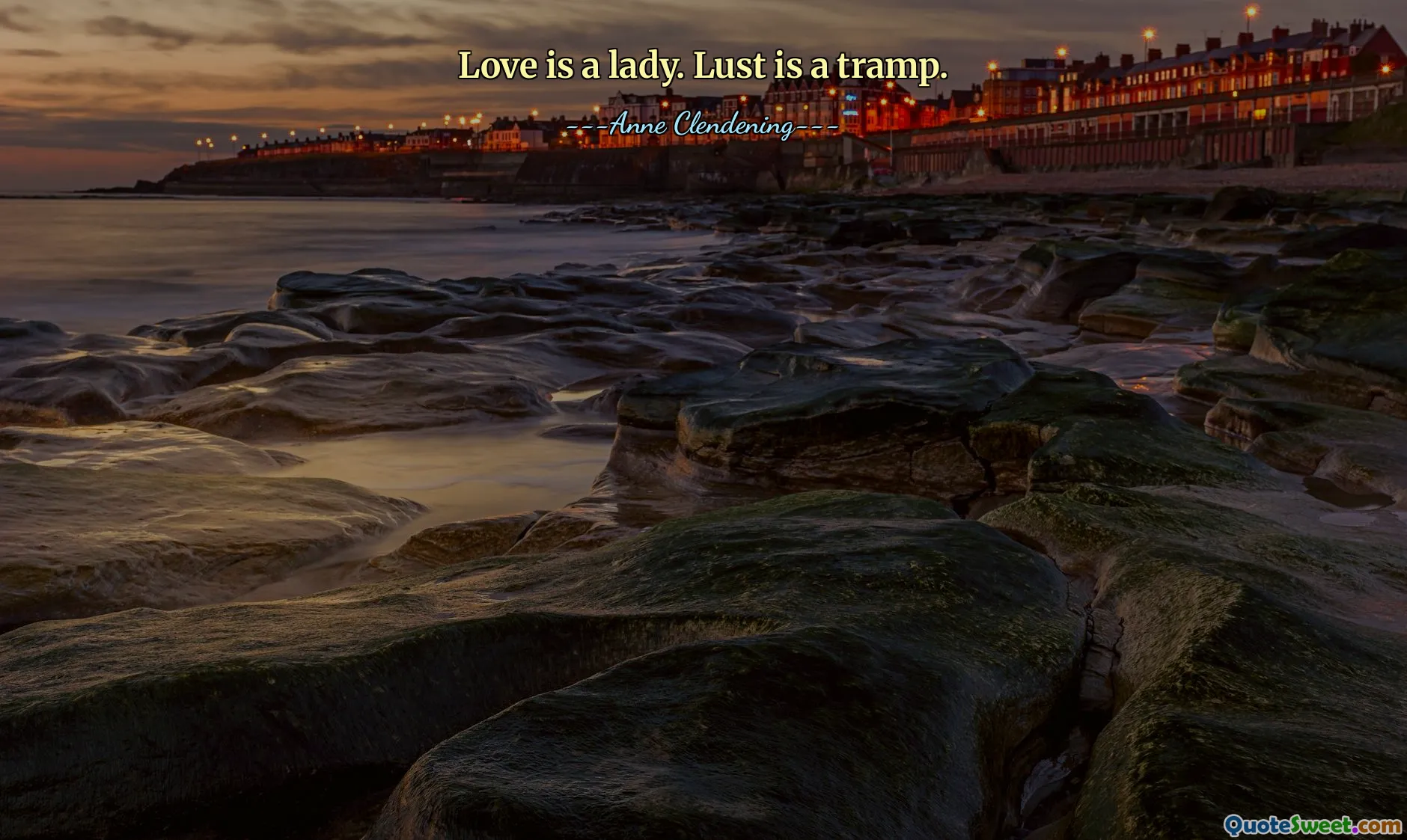 Love is a lady. Lust is a tramp.