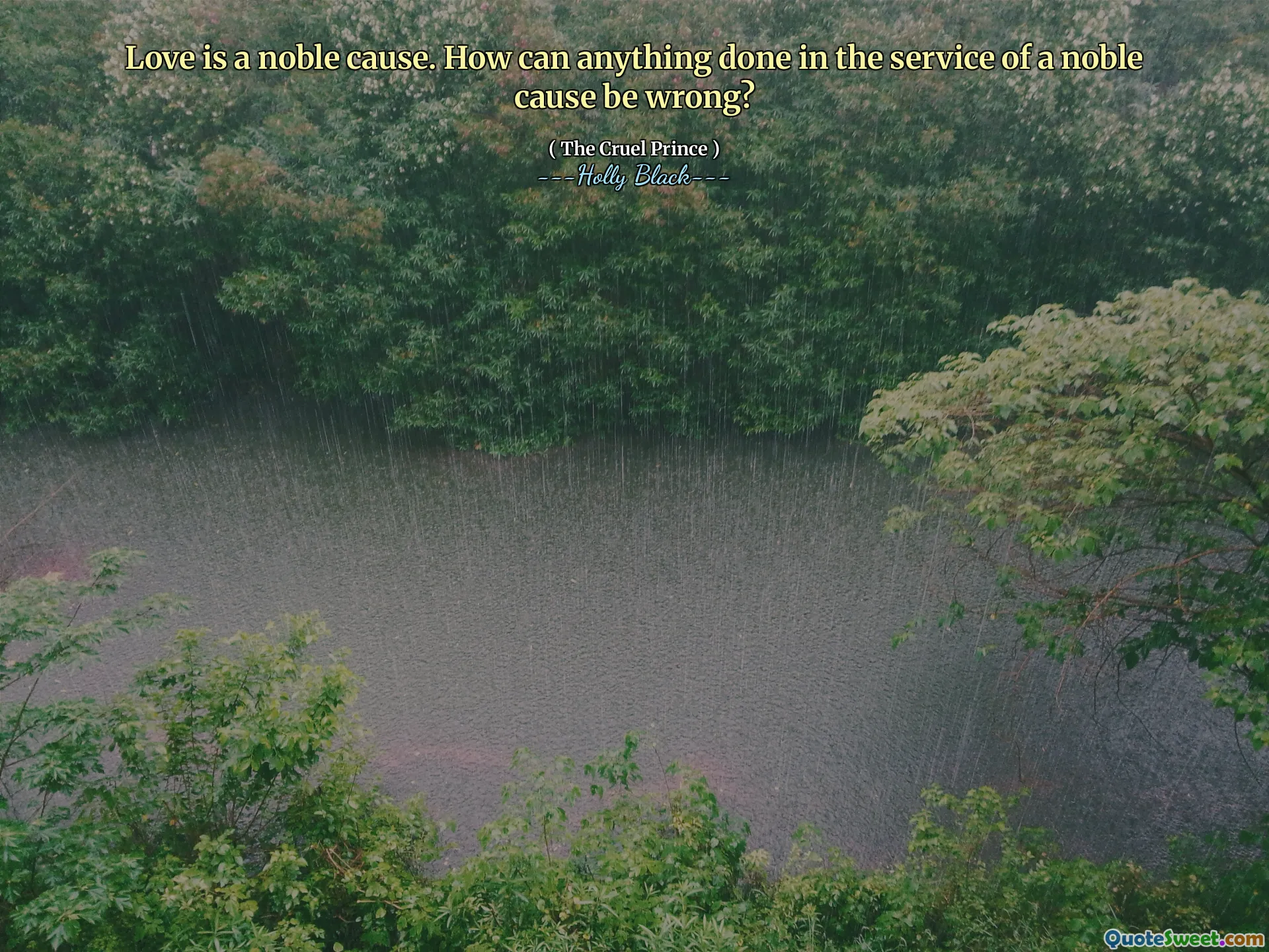 Love is a noble cause. How can anything done in the service of a noble cause be wrong?
