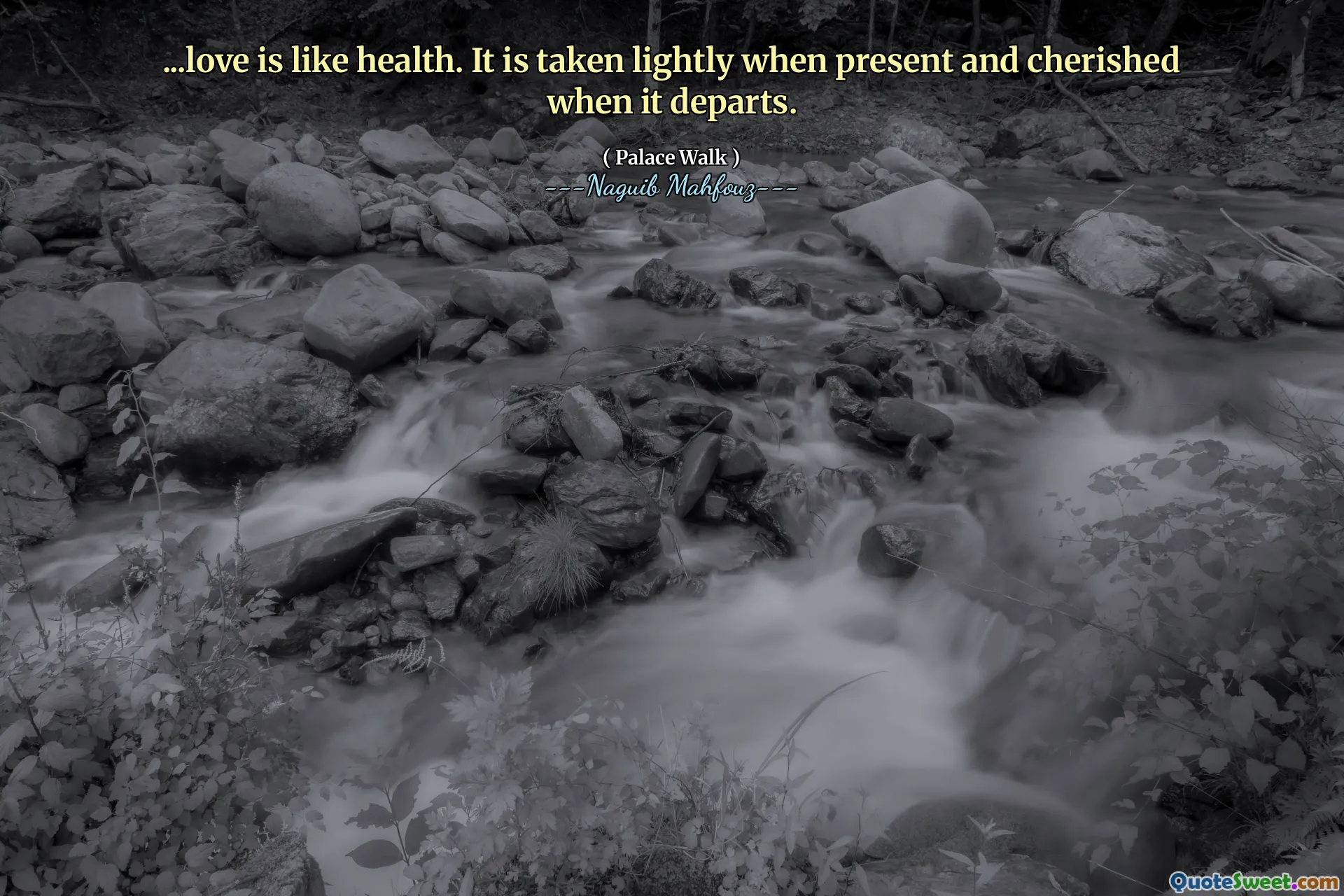 ...love is like health. It is taken lightly when present and cherished when it departs.