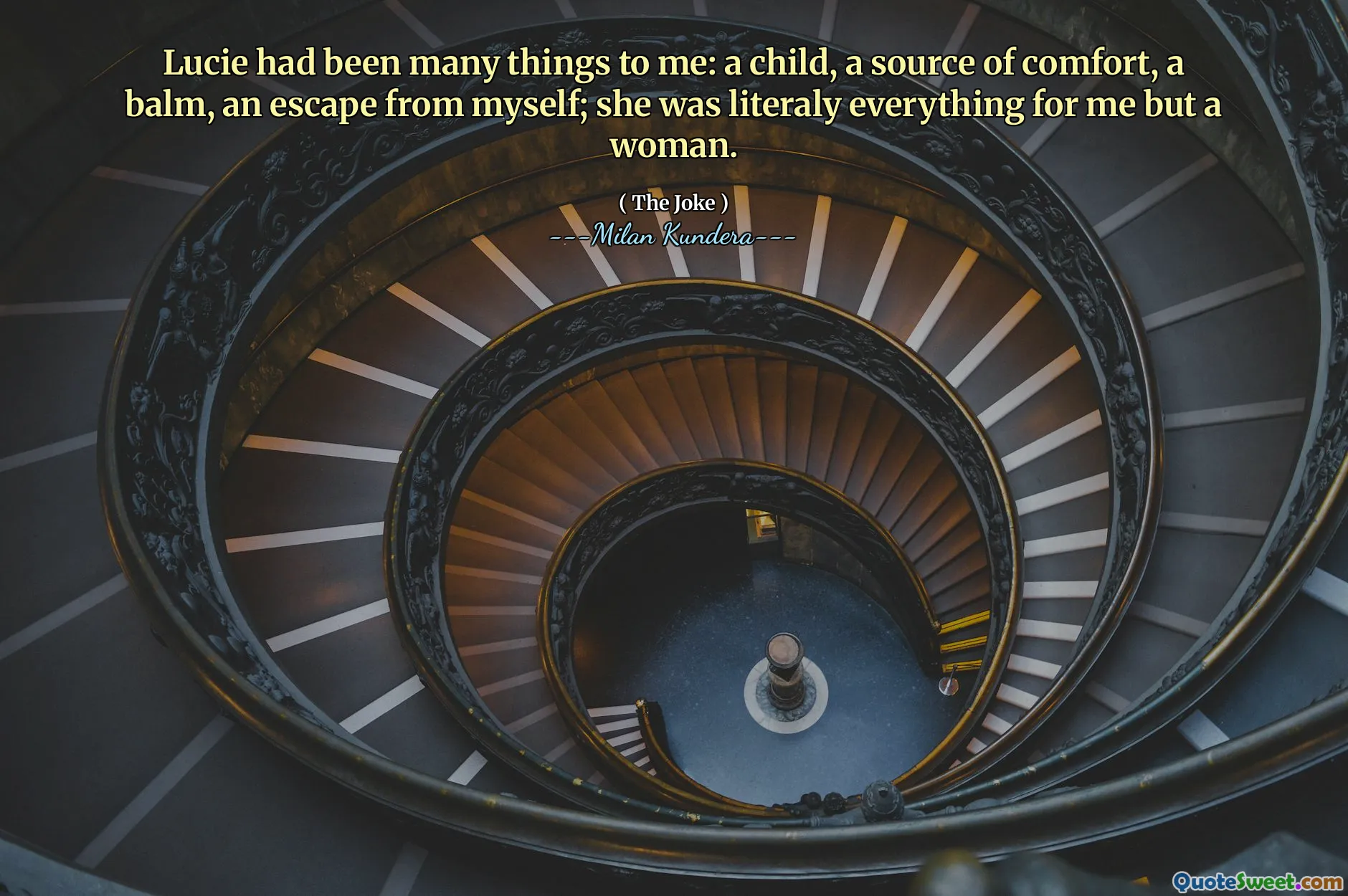 Lucie had been many things to me: a child, a source of comfort, a balm, an escape from myself; she was literaly everything for me but a woman.