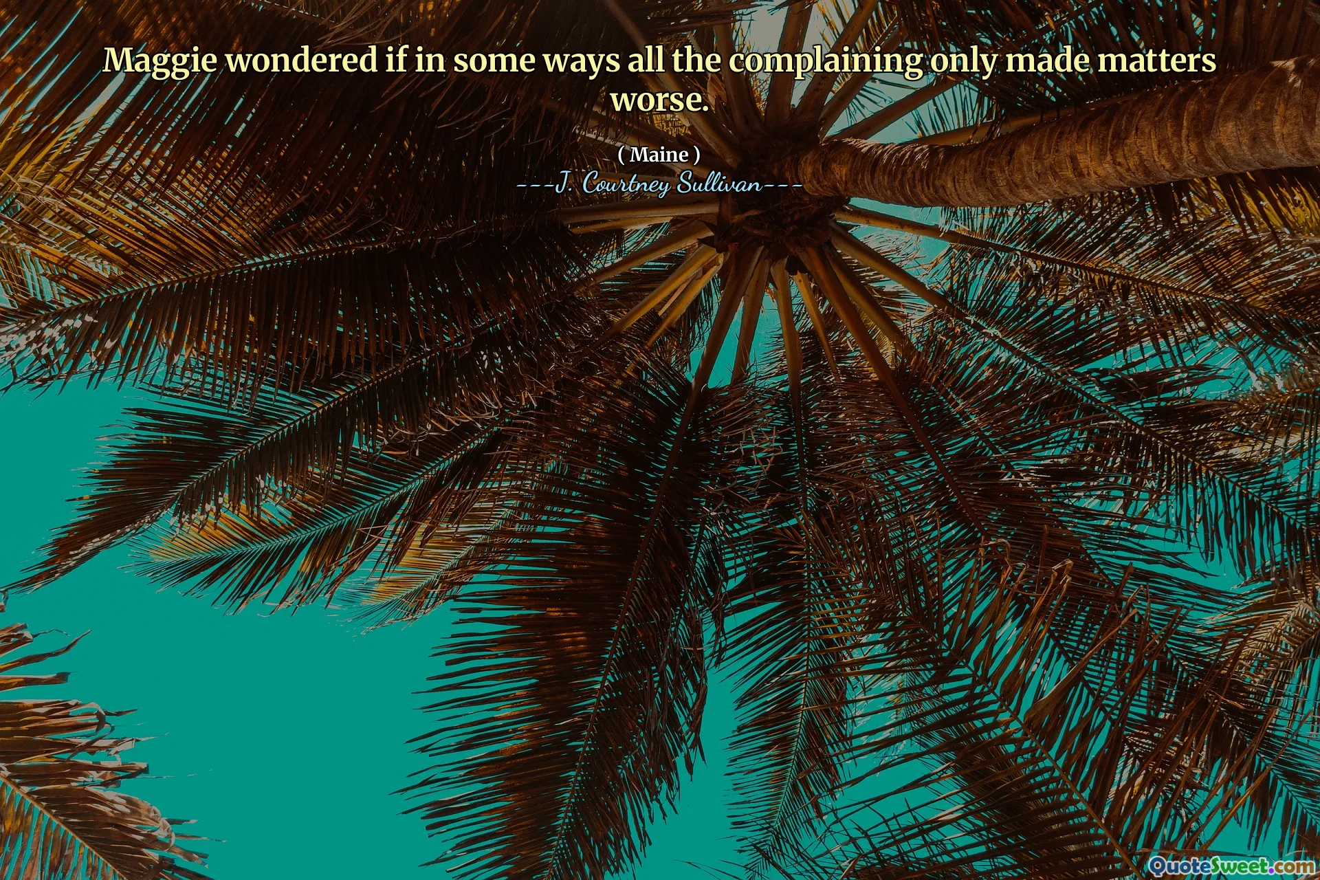 Maggie wondered if in some ways all the complaining only made matters worse.