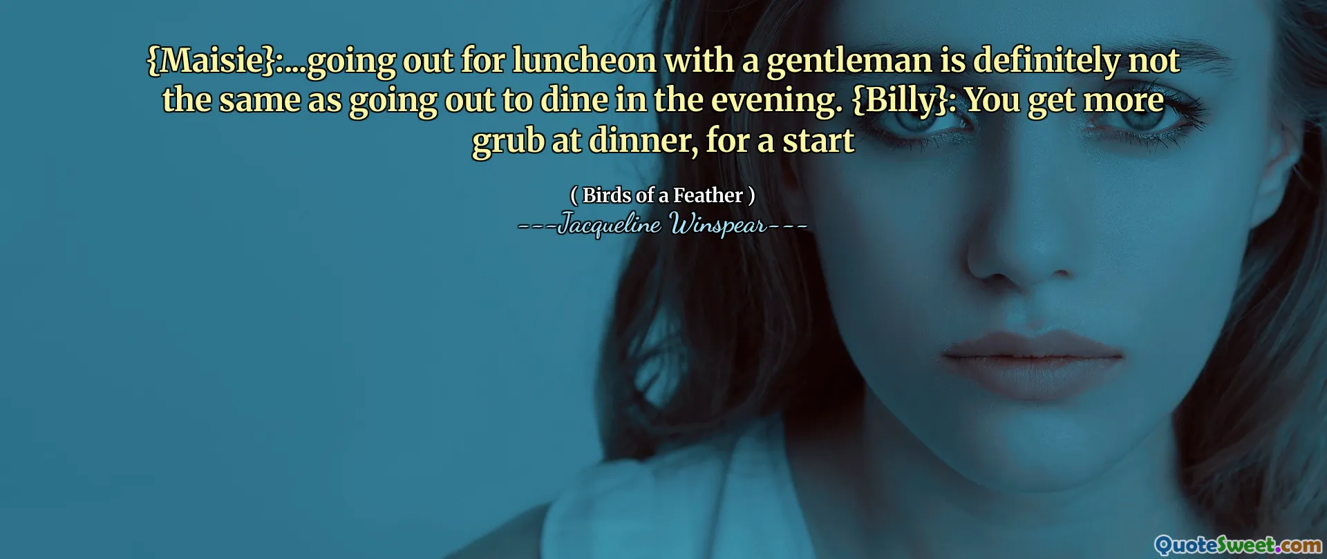 {Maisie}: ... uitgaan voor lunch met een heer is absoluut niet hetzelfde als 's avonds gaan dineren. {Billy}: je krijgt meer rut tijdens het diner, om te beginnen