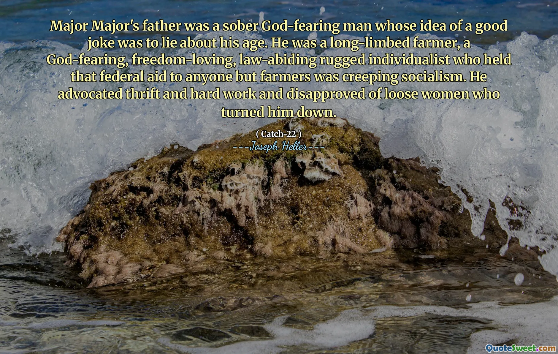 Major majors far var en edru gudsfryktige mann hvis ide om en god vits var å lyve om hans alder. Han var en langbundet bonde, en gudsfrykt, frihetselskende, lovlydig robust individualist som mente den føderale bistanden til alle andre enn bønder, krypende sosialisme. Han tok til orde for sparsommelige og hardt arbeid og avviste løse kvinner som avviste ham.