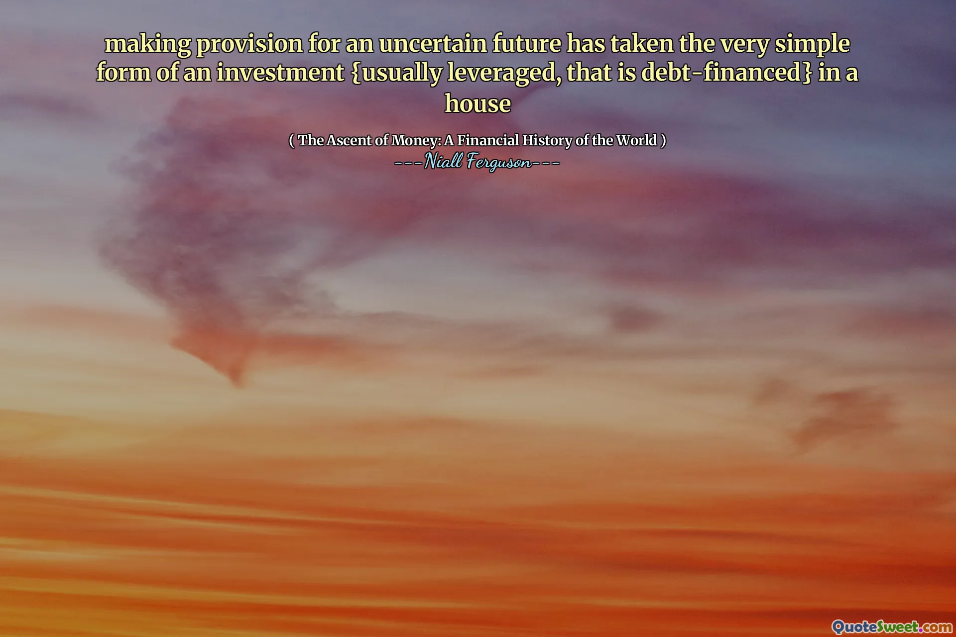 making provision for an uncertain future has taken the very simple form of an investment {usually leveraged, that is debt-financed} in a house