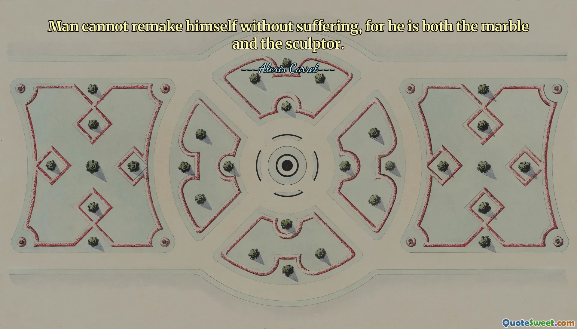 Man cannot remake himself without suffering, for he is both the marble and the sculptor.