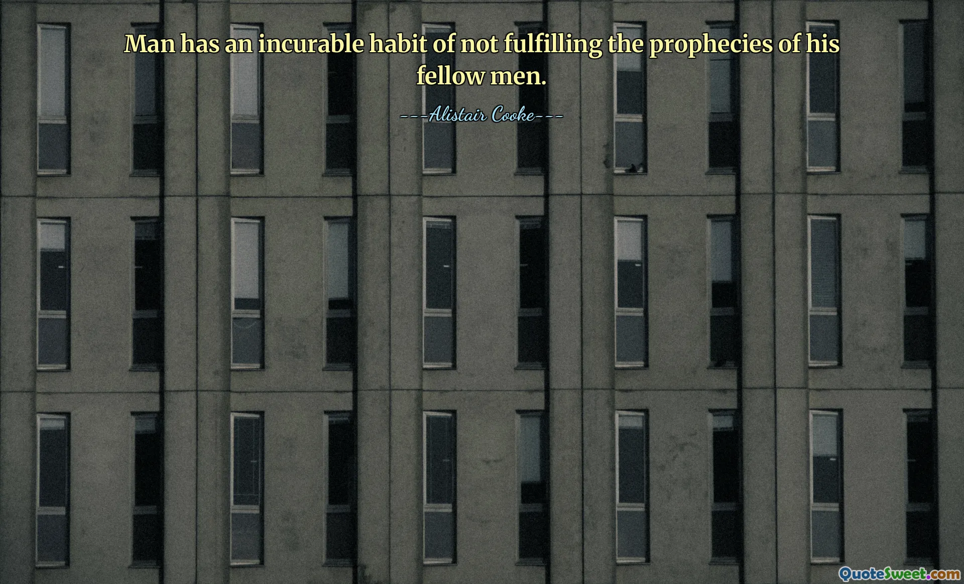 Man has an incurable habit of not fulfilling the prophecies of his fellow men.