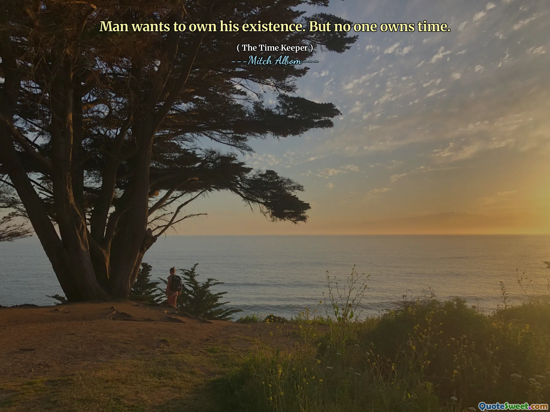 Manusia ingin memiliki keberadaannya. Tapi tidak ada yang memiliki waktu.